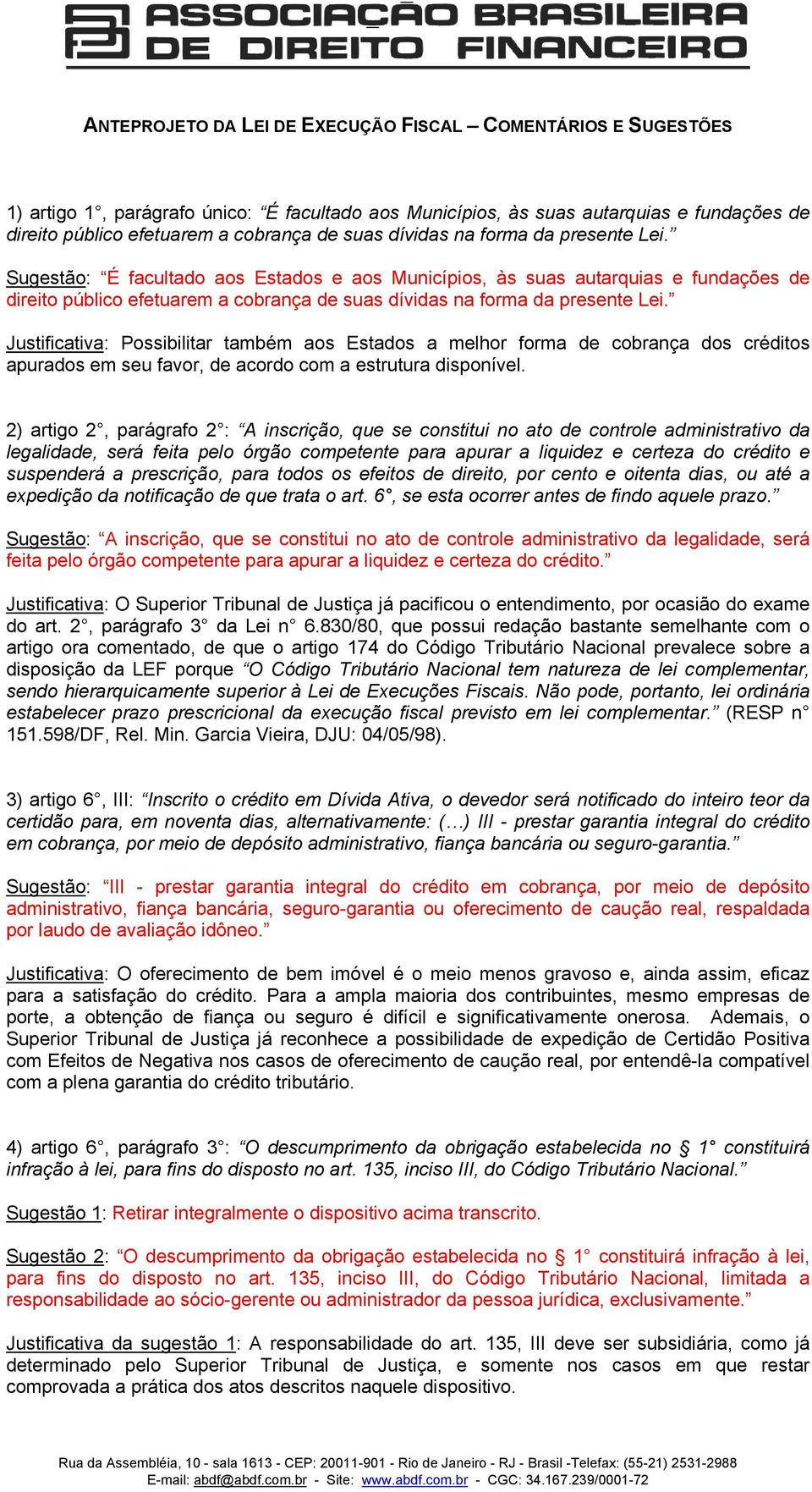 Justificativa: Possibilitar também aos Estados a melhor forma de cobrança dos créditos apurados em seu favor, de acordo com a estrutura disponível.