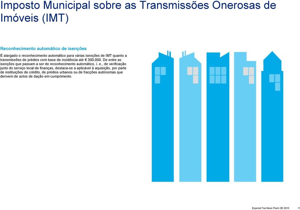 De entre as isenções que passam a ser de reconhecimento automático, i. e., de verificação junto do serviço local de finanças, destaca-se a