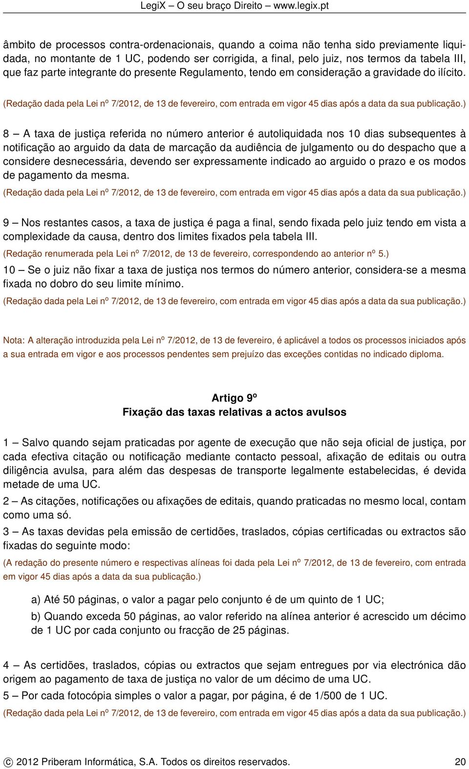 8 A taxa de justiça referida no número anterior é autoliquidada nos 10 dias subsequentes à notificação ao arguido da data de marcação da audiência de julgamento ou do despacho que a considere