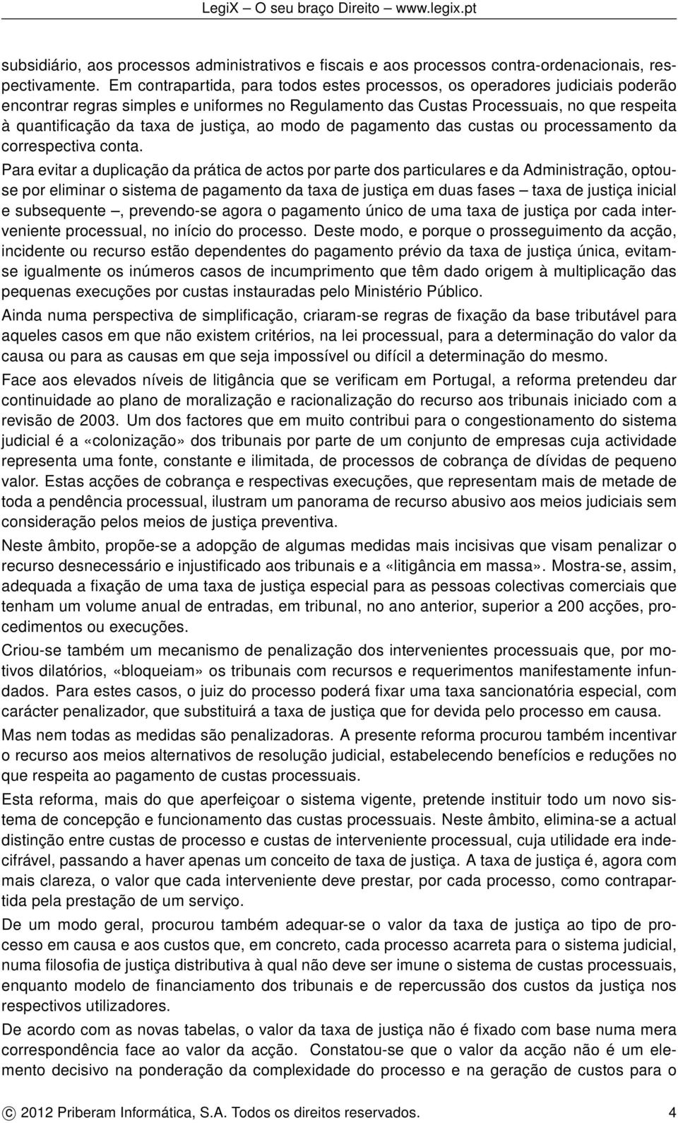 justiça, ao modo de pagamento das custas ou processamento da correspectiva conta.