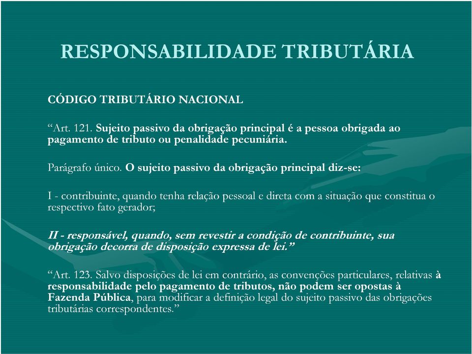 O sujeito passivo da obrigação principal diz-se: I - contribuinte, quando tenha relação pessoal e direta com a situação que constitua o respectivo fato gerador; II - responsável,