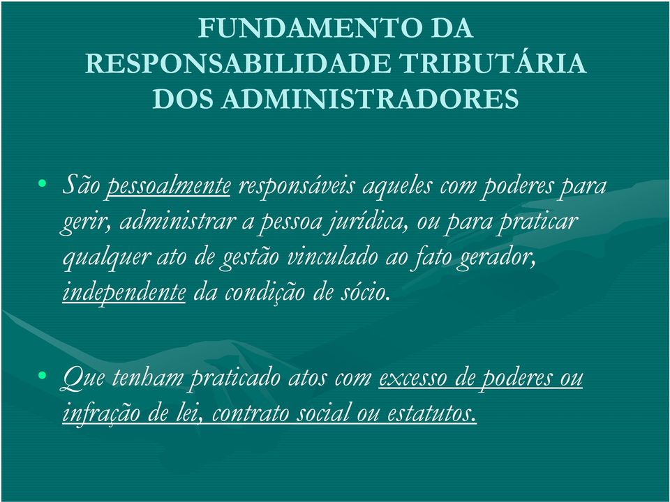 praticar qualquer ato de gestão vinculado ao fato gerador, independente da condição de