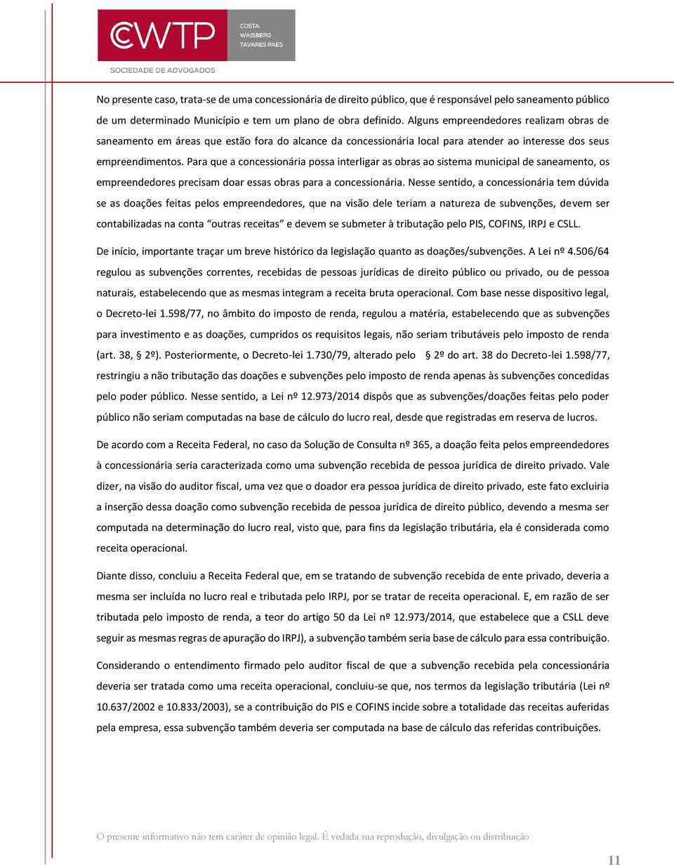 Para que a concessionária possa interligar as obras ao sistema municipal de saneamento, os empreendedores precisam doar essas obras para a concessionária.