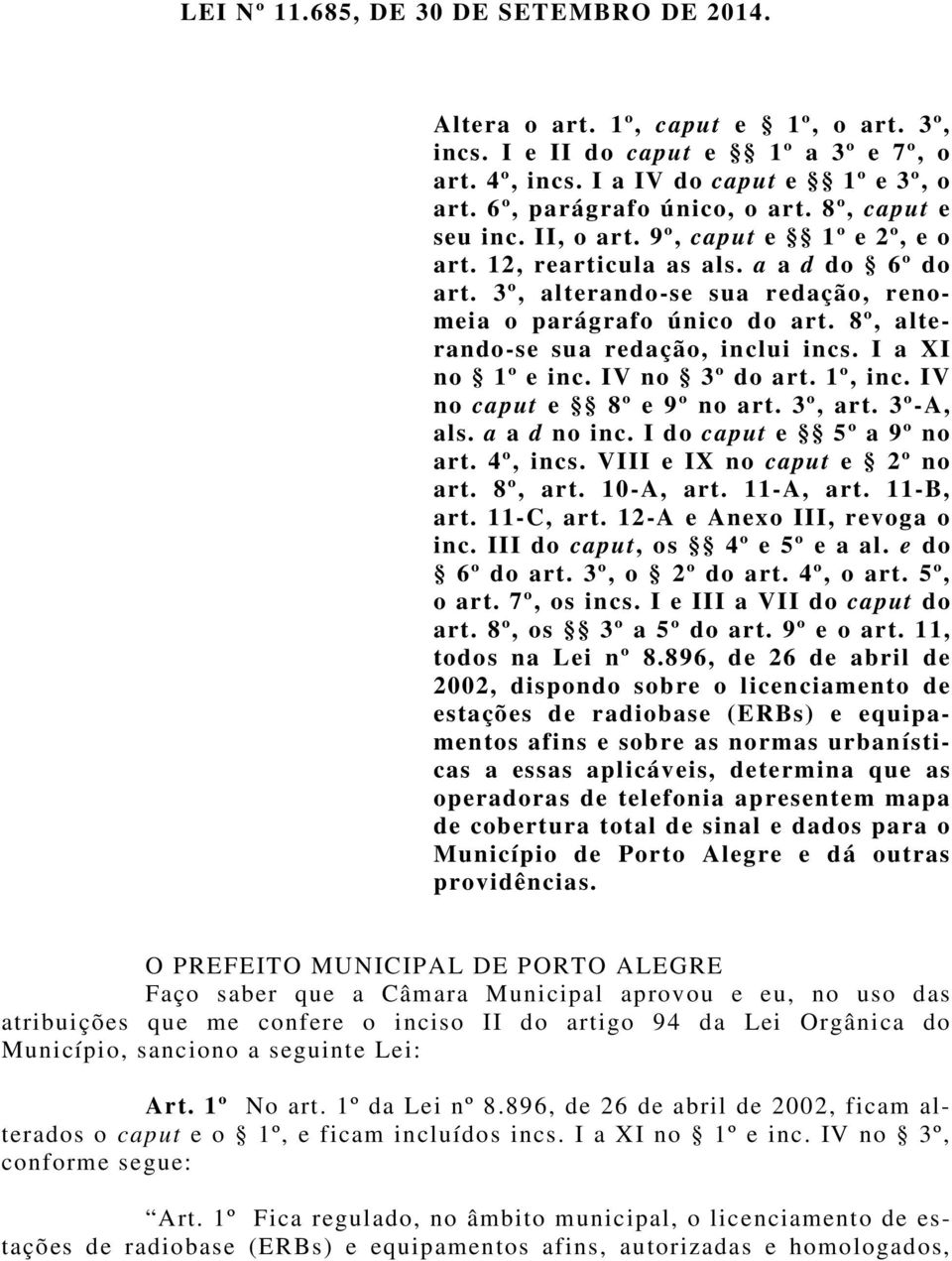 8º, alterando-se sua redação, inclui incs. I a XI no 1º e inc. IV no 3º do art. 1º, inc. IV no caput e 8º e 9º no art. 3º, art. 3º-A, als. a a d no inc. I do caput e 5º a 9º no art. 4º, incs.