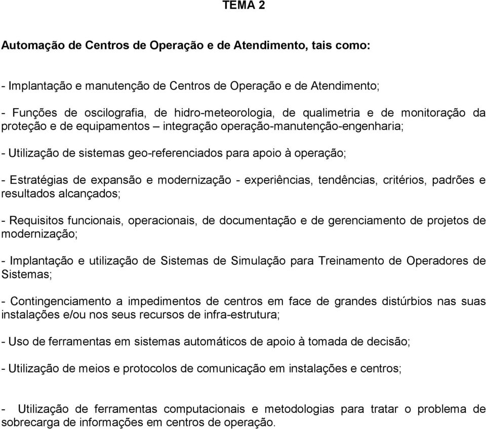 modernização - experiências, tendências, critérios, padrões e resultados alcançados; - Requisitos funcionais, operacionais, de documentação e de gerenciamento de projetos de modernização; -