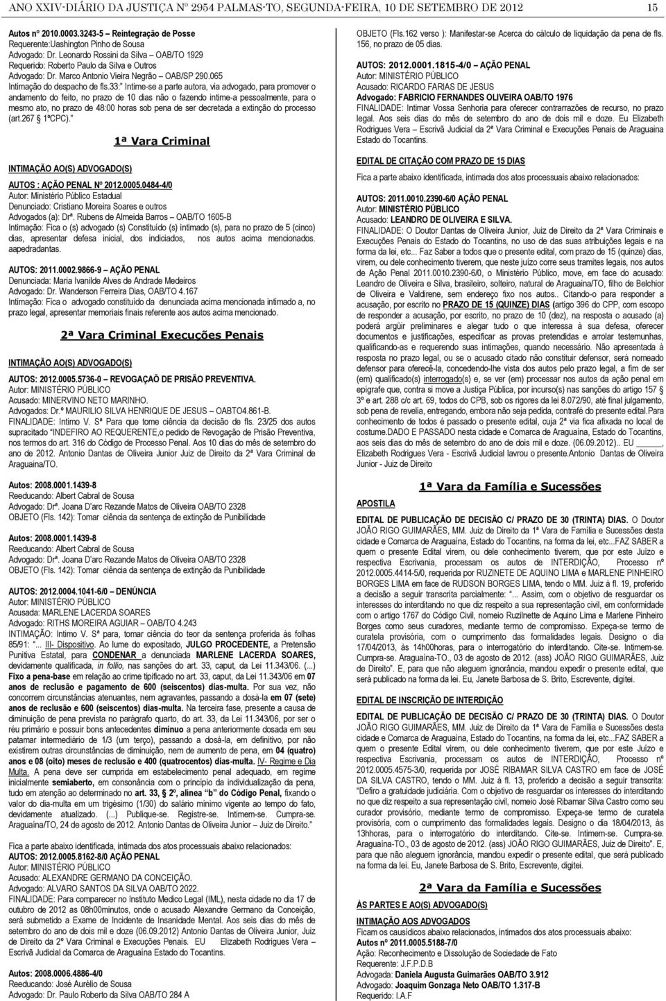 33: Intime-se a parte autora, via advogado, para promover o andamento do feito, no prazo de 10 dias não o fazendo intime-a pessoalmente, para o mesmo ato, no prazo de 48:00 horas sob pena de ser