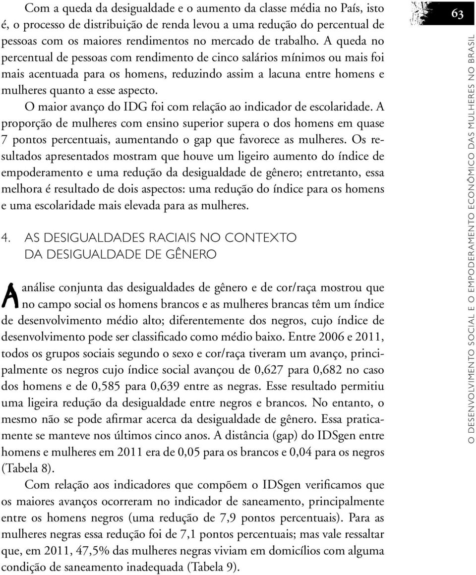 O maior avanço do IDG foi com relação ao indicador de escolaridade.