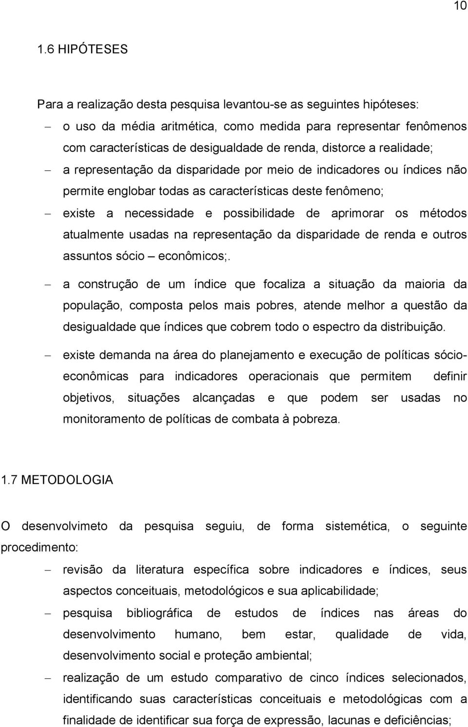 os métodos atualmente usadas na representação da disparidade de renda e outros assuntos sócio econômicos;.