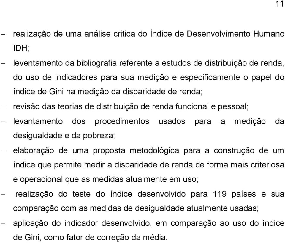 desigualdade e da pobreza; elaboração de uma proposta metodológica para a construção de um índice que permite medir a disparidade de renda de forma mais criteriosa e operacional que as medidas