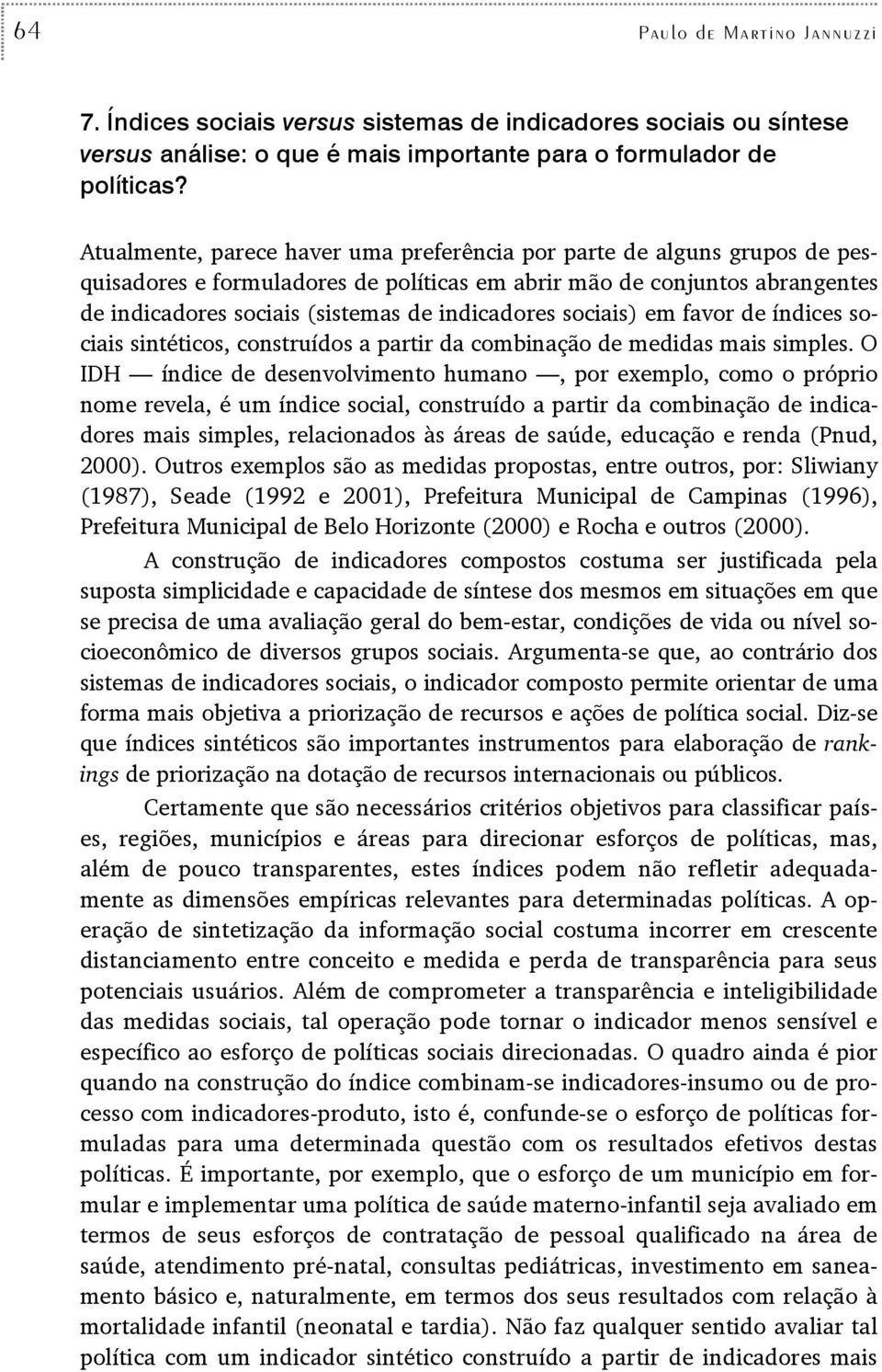 sociais) em favor de índices sociais sintéticos, construídos a partir da combinação de medidas mais simples.