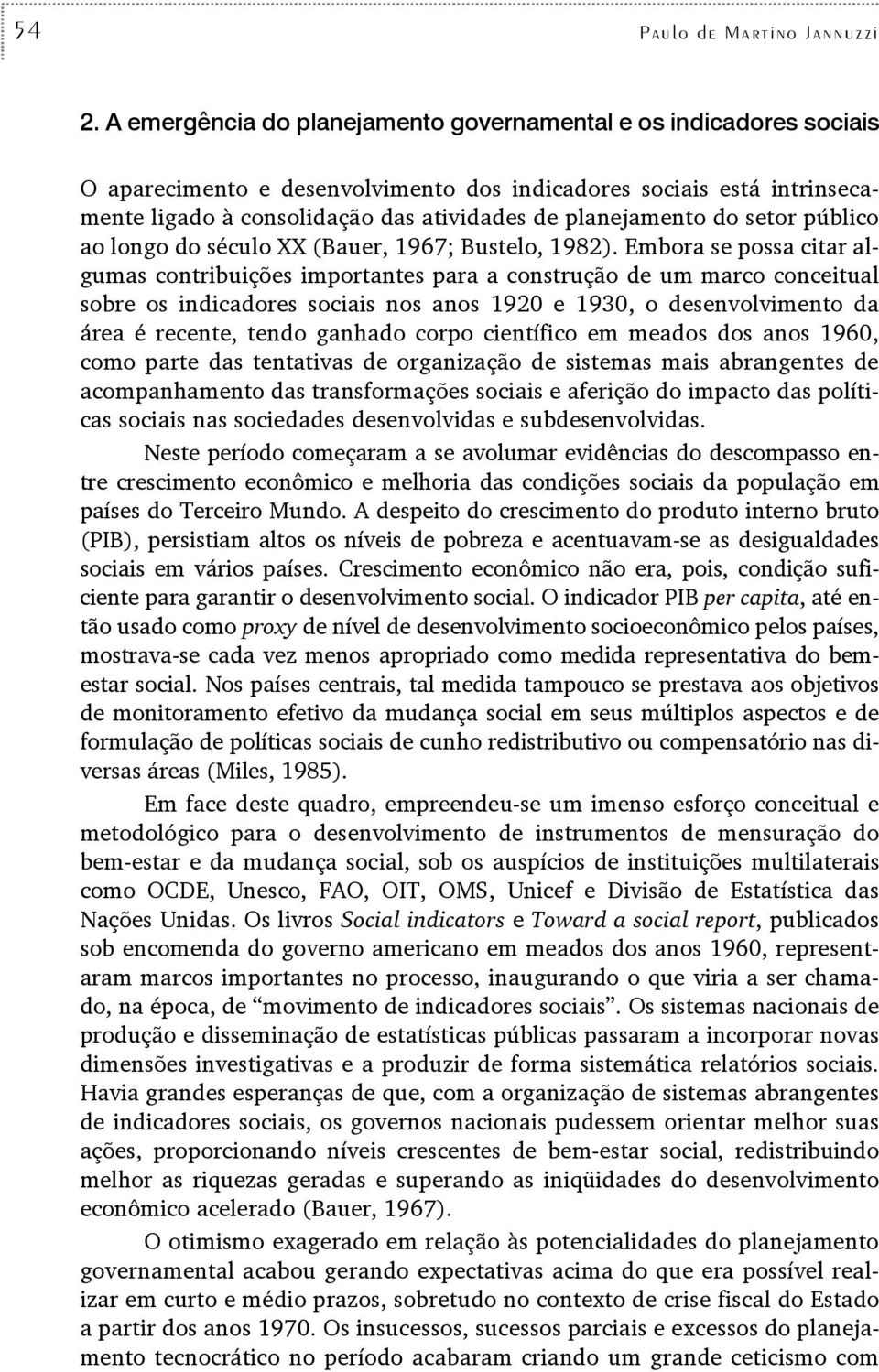 do setor público ao longo do século XX (Bauer, 1967; Bustelo, 1982).