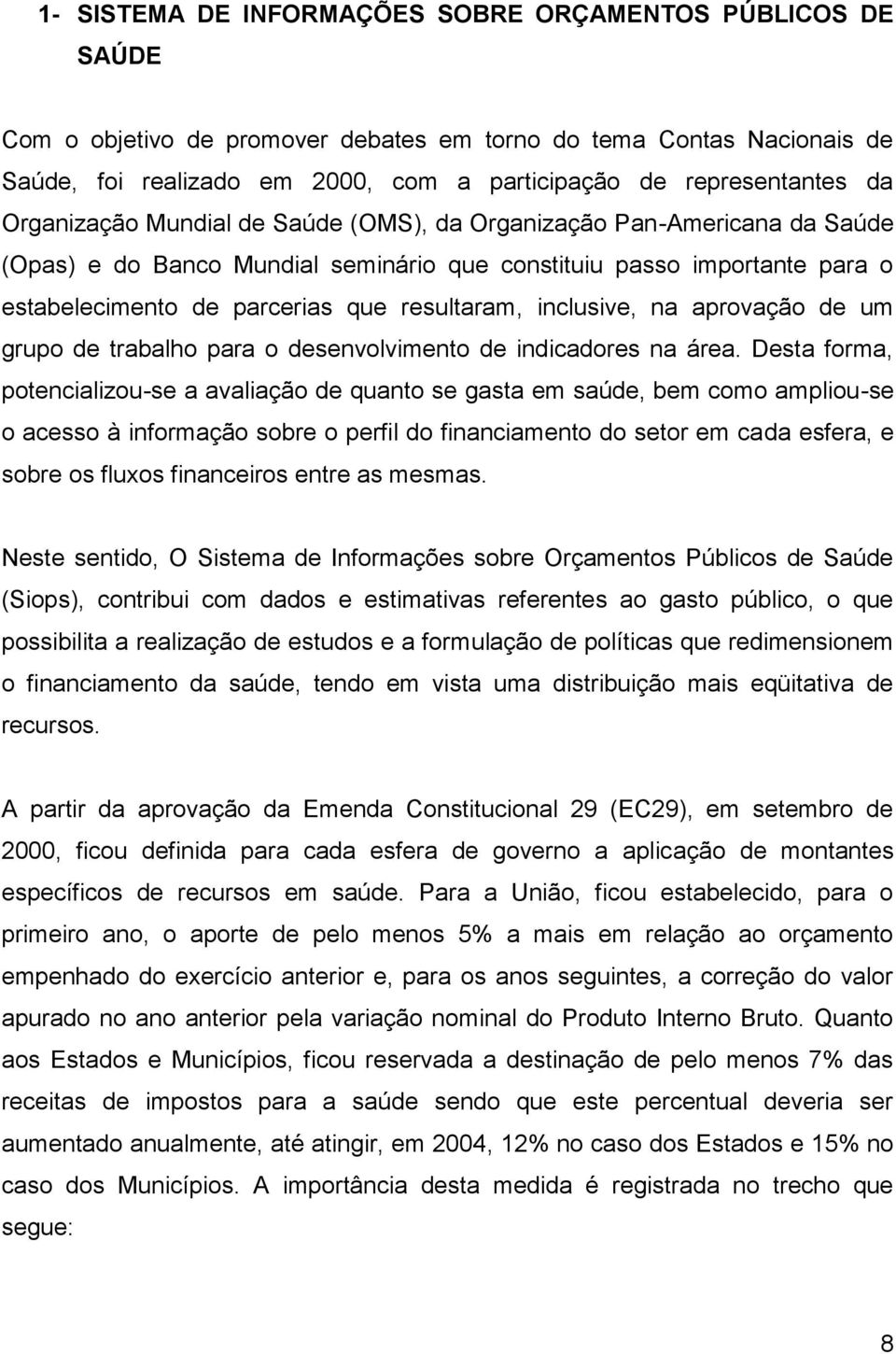 inclusive, na aprovação de um grupo de trabalho para o desenvolvimento de indicadores na área.