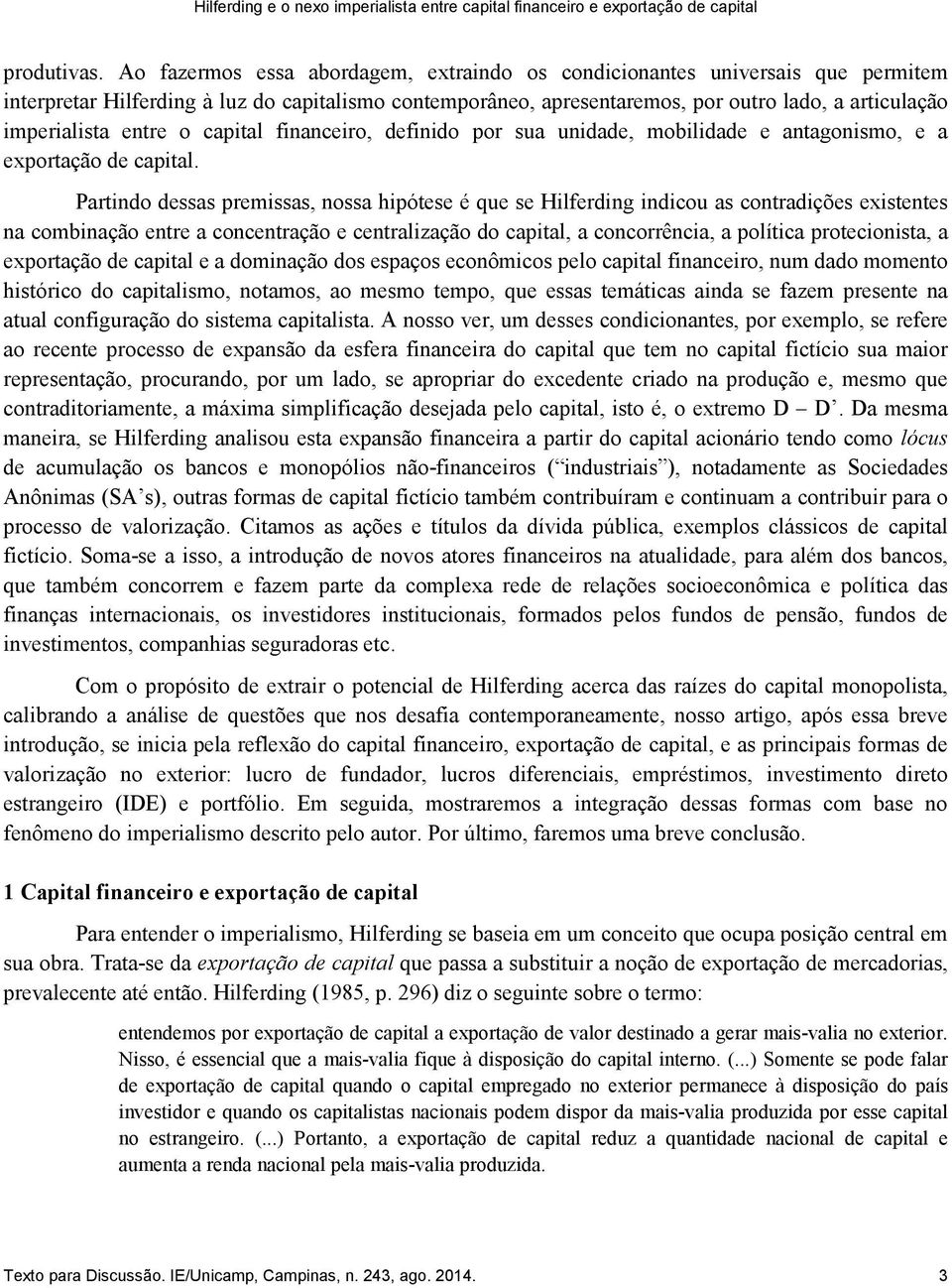 entre o capital financeiro, definido por sua unidade, mobilidade e antagonismo, e a exportação de capital.