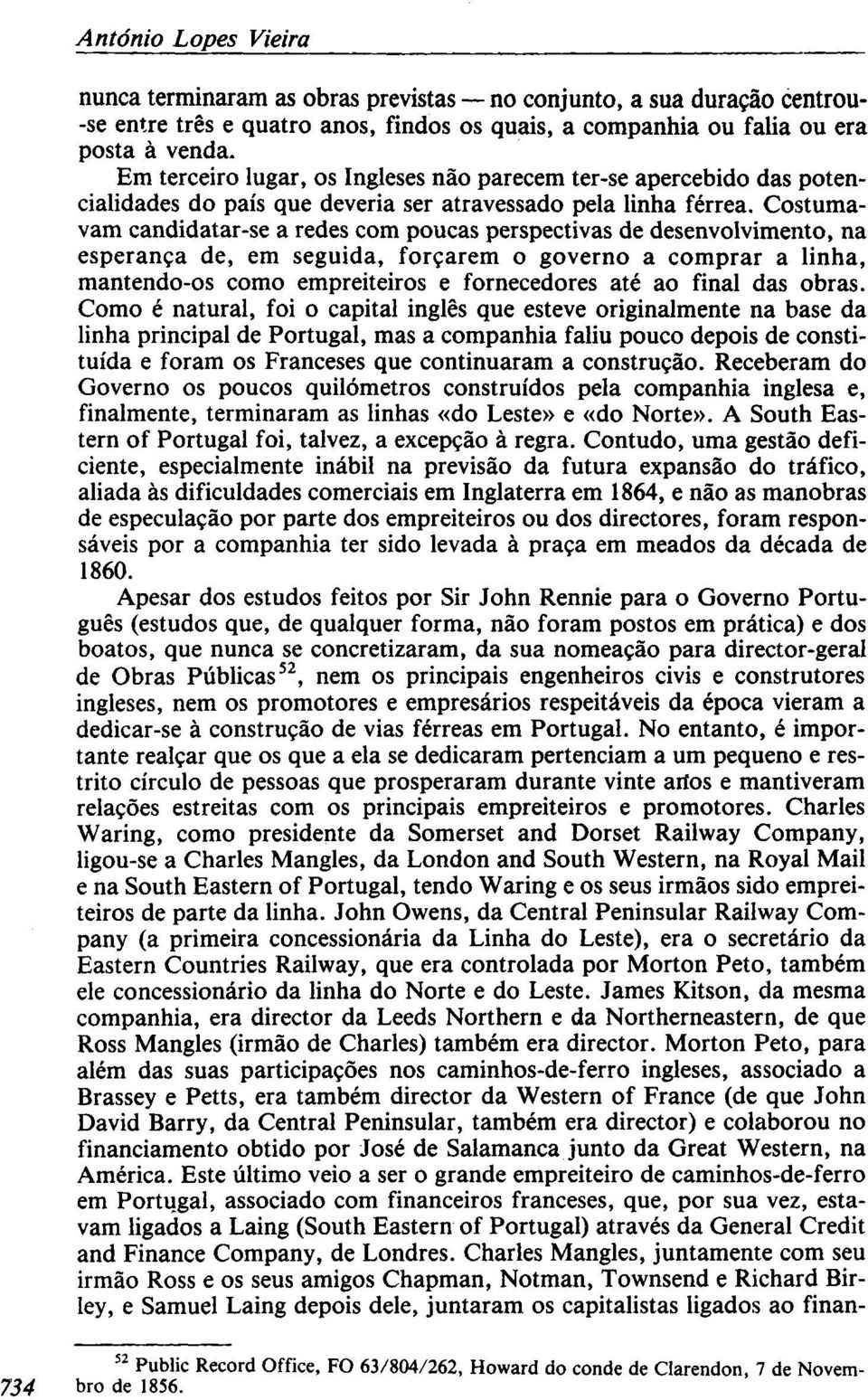 Costumavam candidatar-se a redes com poucas perspectivas de desenvolvimento, na esperança de, em seguida, forçarem o governo a comprar a linha, mantendo-os como empreiteiros e fornecedores até ao