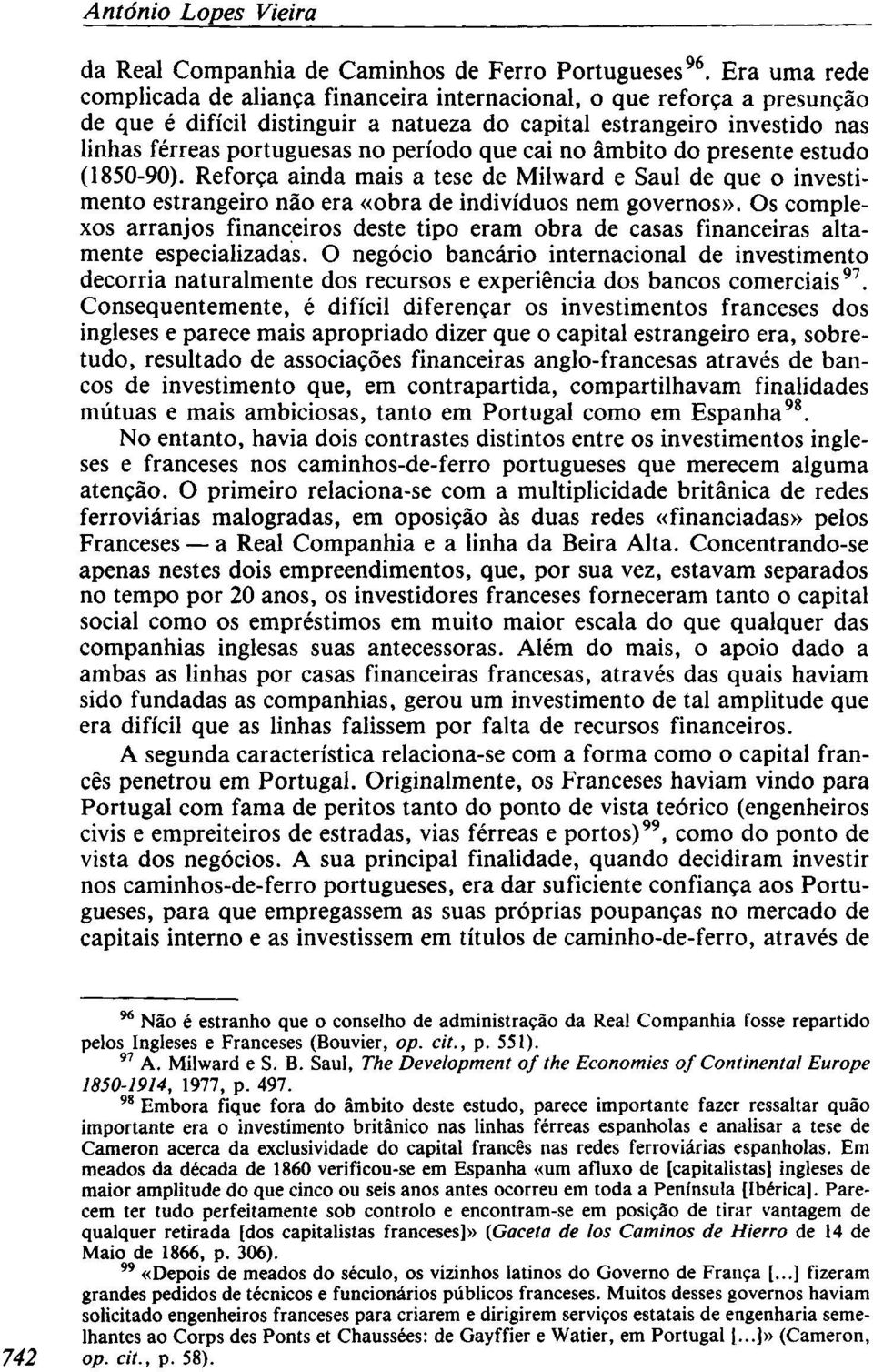 período que cai no âmbito do presente estudo (1850-90). Reforça ainda mais a tese de Milward e Saul de que o investimento estrangeiro não era «obra de indivíduos nem governos».