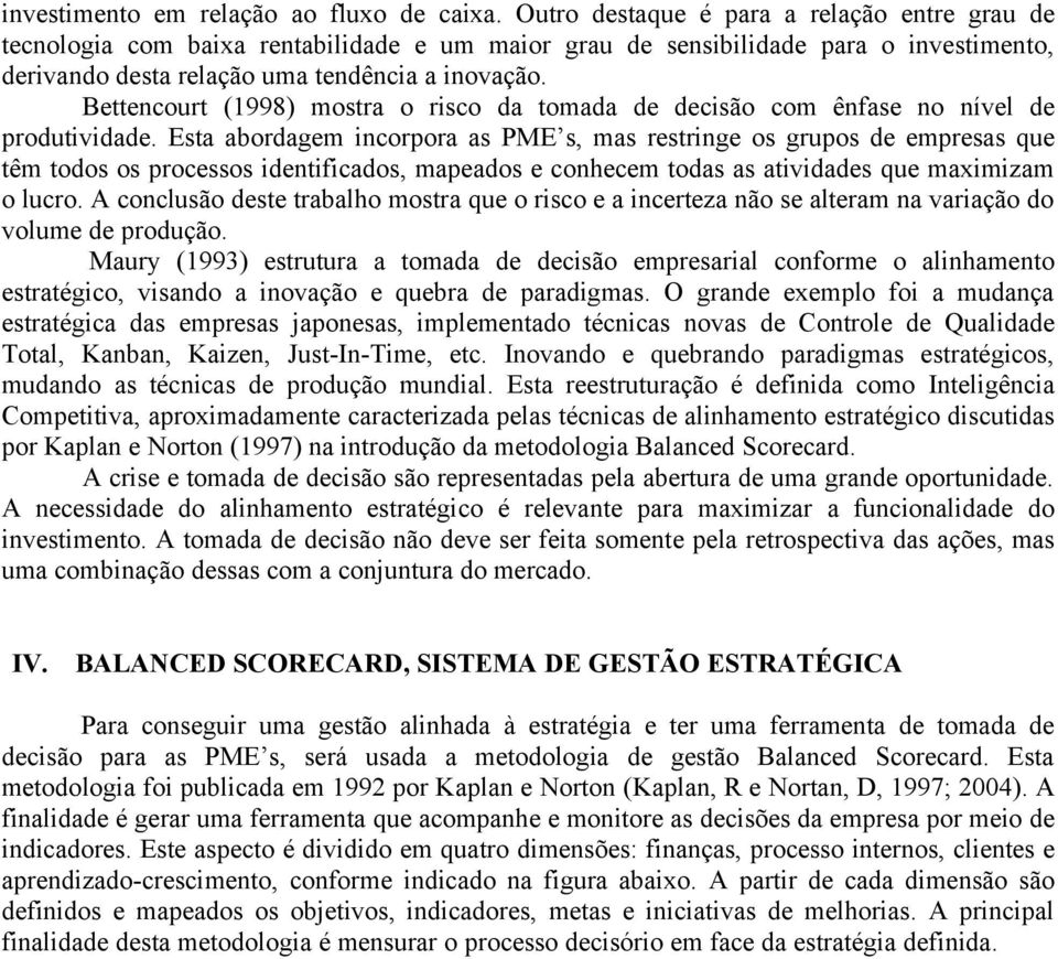 Bettencourt (1998) mostra o risco da tomada de decisão com ênfase no nível de produtividade.