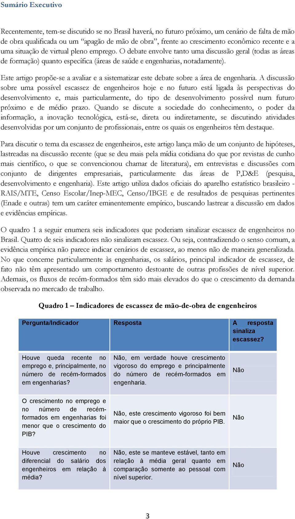 Este artigo propõe-se a avaliar e a sistematizar este debate sobre a área de engenharia.