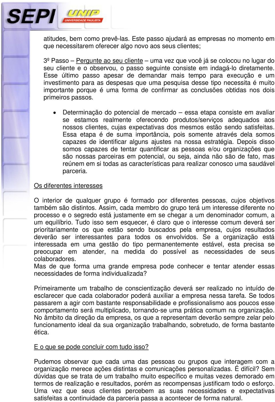 observou, o passo seguinte consiste em indagá-lo diretamente.