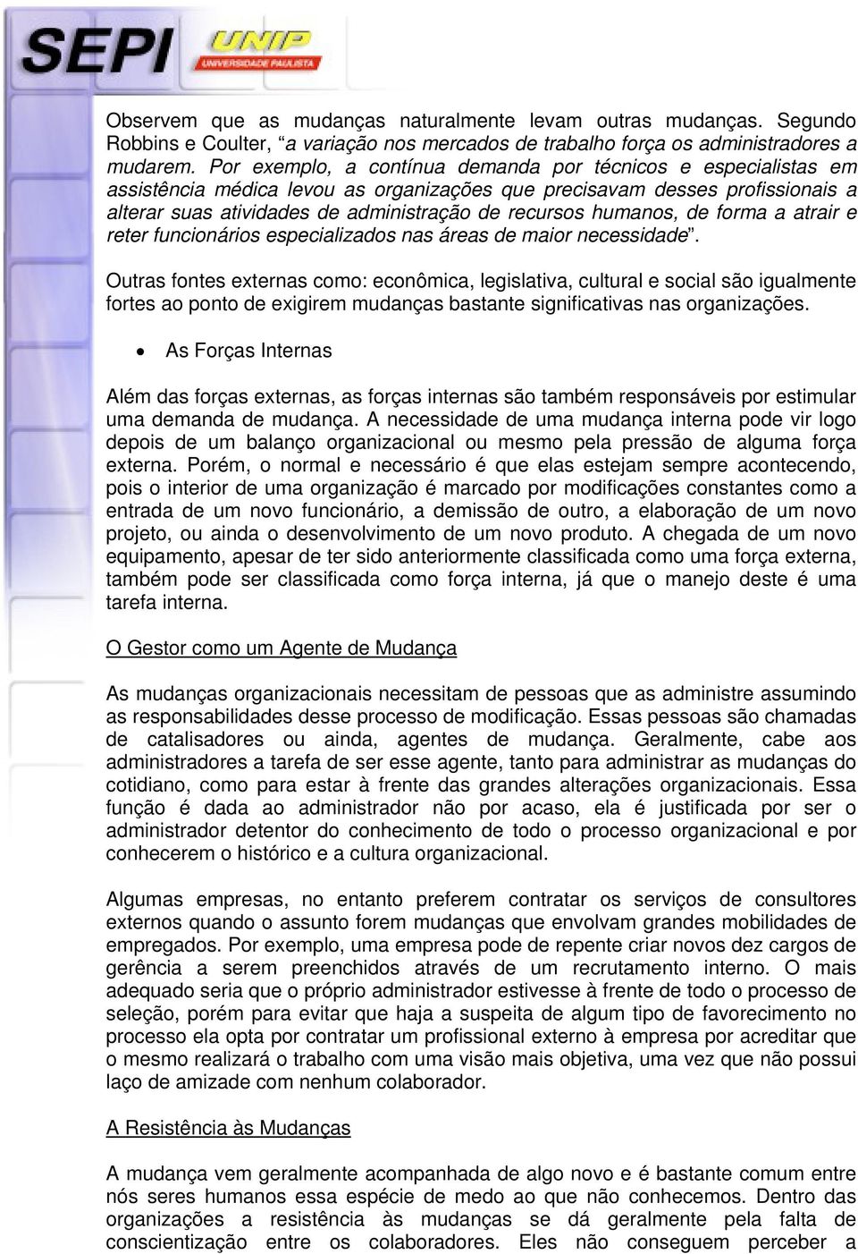 humanos, de forma a atrair e reter funcionários especializados nas áreas de maior necessidade.