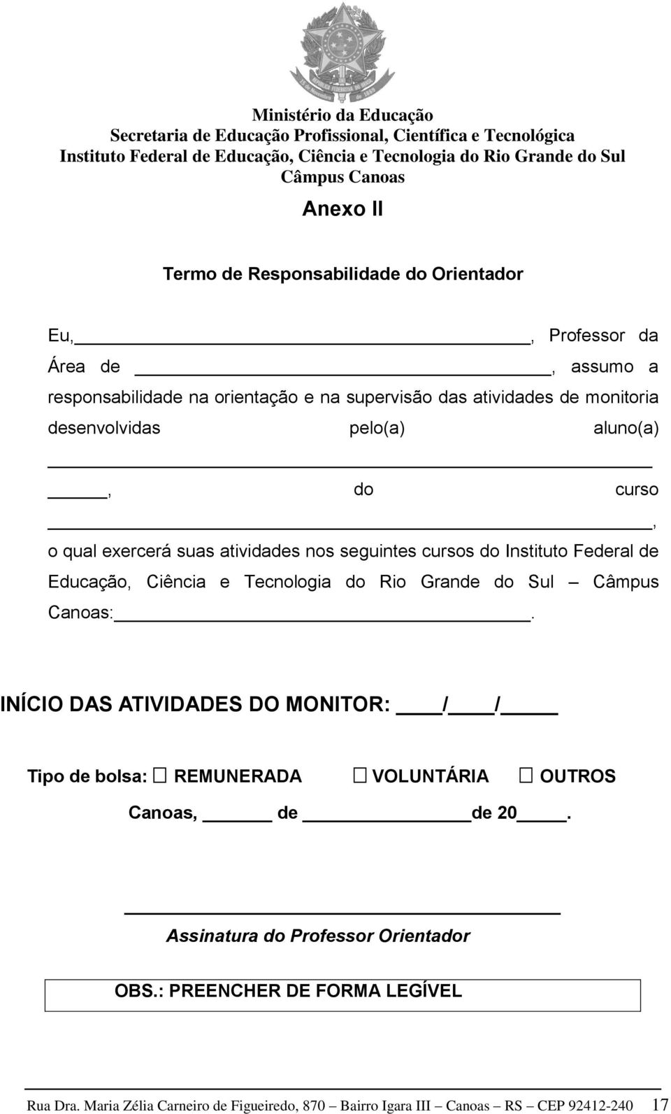 Tecnologia do Rio Grande do Sul Câmpus Canoas:. INÍCIO DAS ATIVIDADES DO MONITOR: / / Tipo de bolsa: REMUNERADA VOLUNTÁRIA OUTROS Canoas, de de 20.