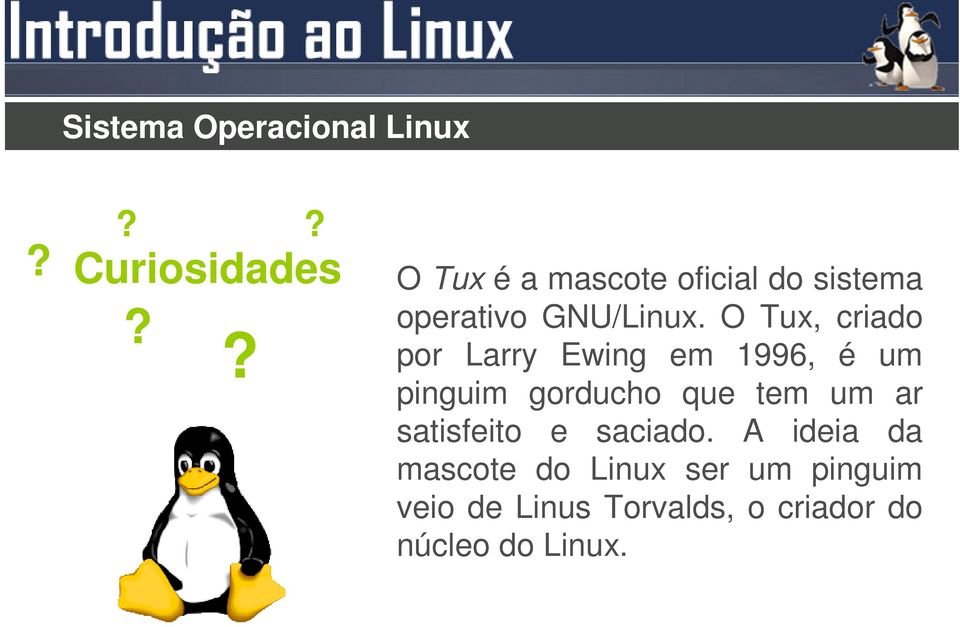 O Tux, criado por Larry Ewing em 1996, é um pinguim gorducho que