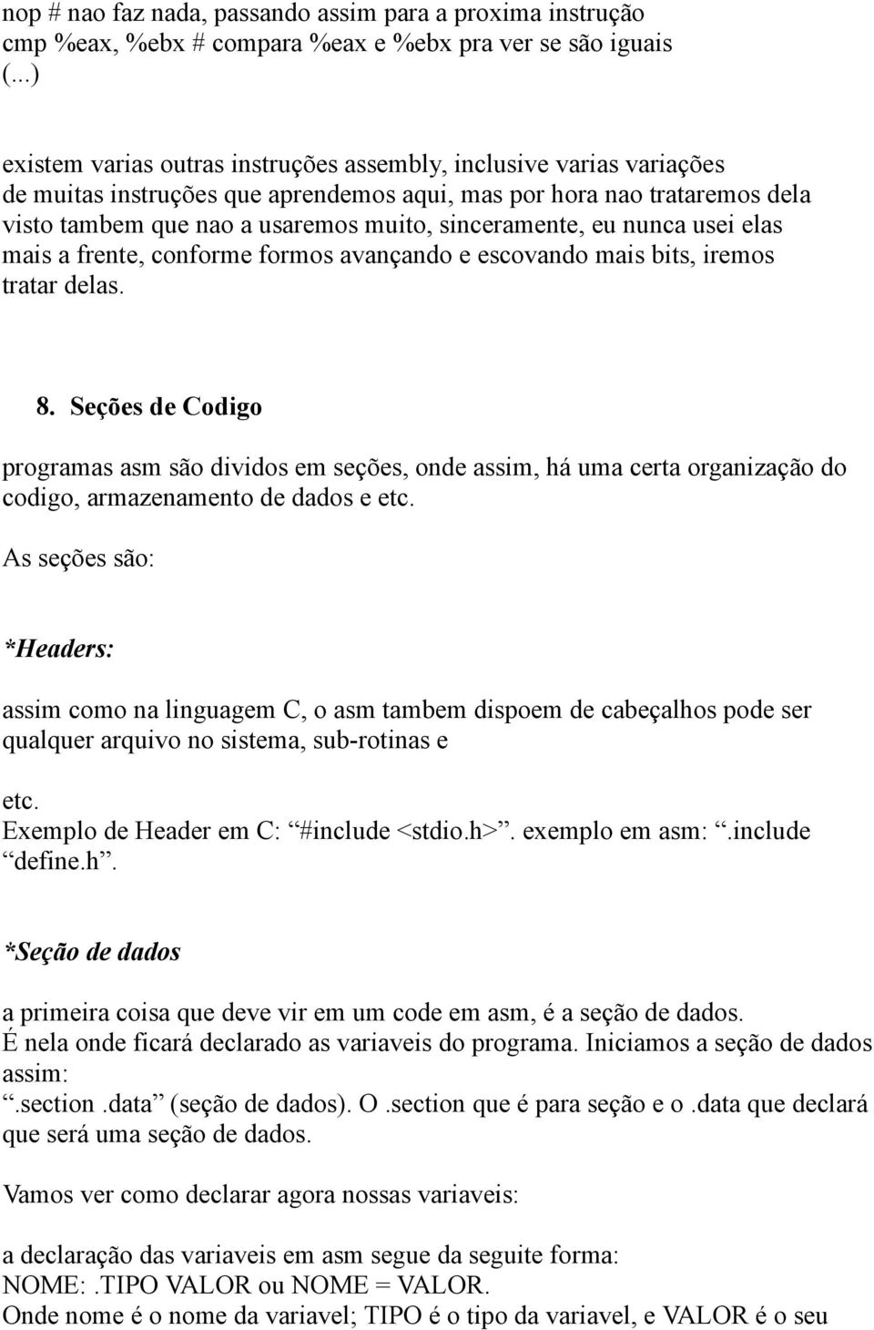 sinceramente, eu nunca usei elas mais a frente, conforme formos avançando e escovando mais bits, iremos tratar delas. 8.