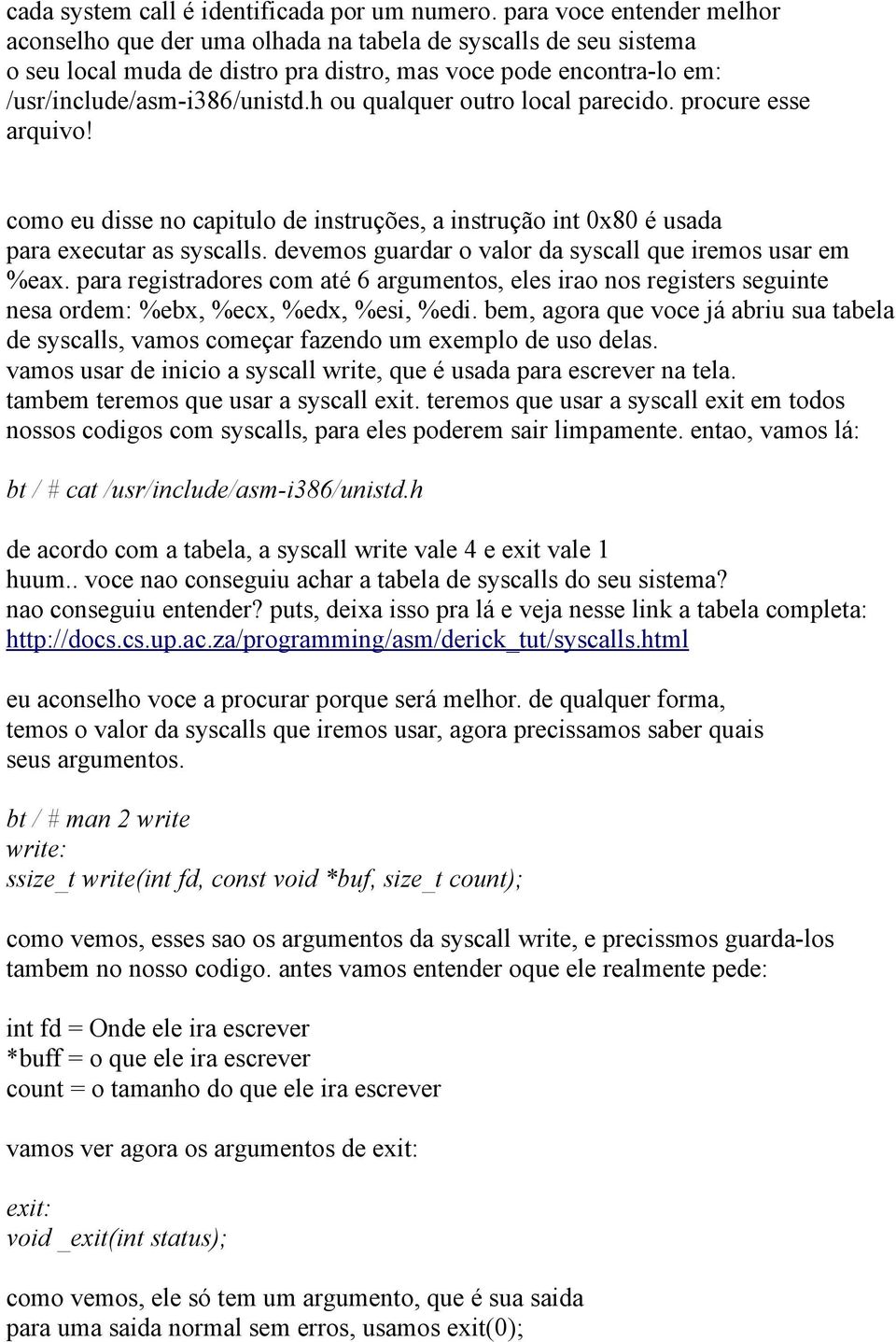 h ou qualquer outro local parecido. procure esse arquivo! como eu disse no capitulo de instruções, a instrução int 0x80 é usada para executar as syscalls.