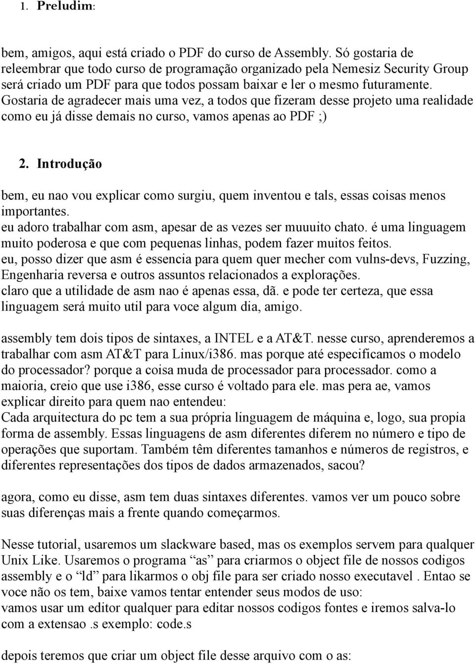 Gostaria de agradecer mais uma vez, a todos que fizeram desse projeto uma realidade como eu já disse demais no curso, vamos apenas ao PDF ;) 2.