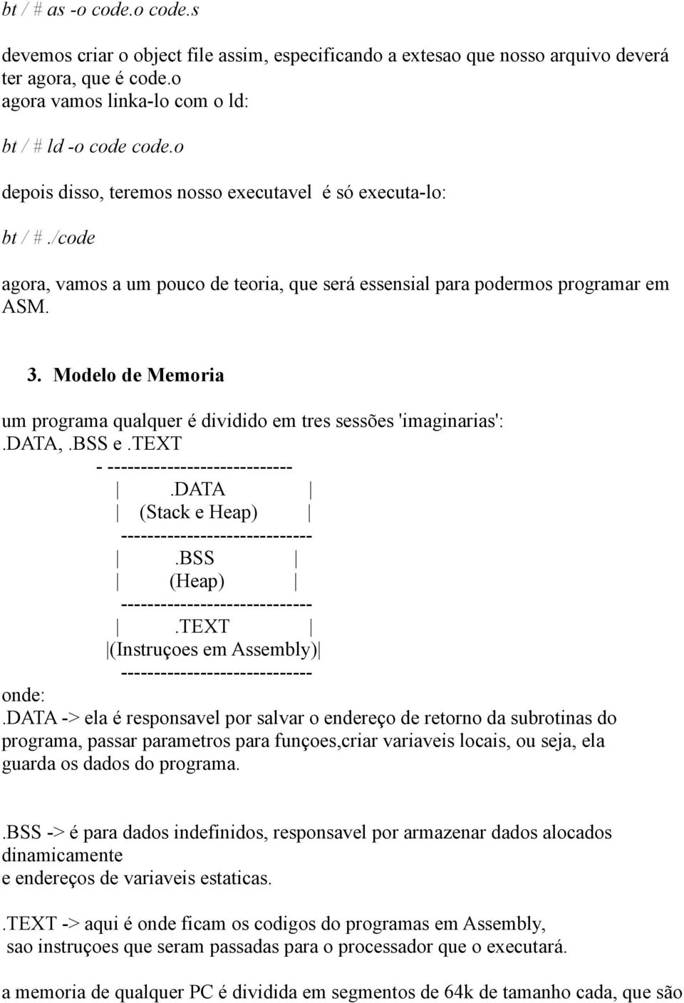 Modelo de Memoria um programa qualquer é dividido em tres sessões 'imaginarias':.data,.bss e.text - ----------------------------.DATA (Stack e Heap) -----------------------------.