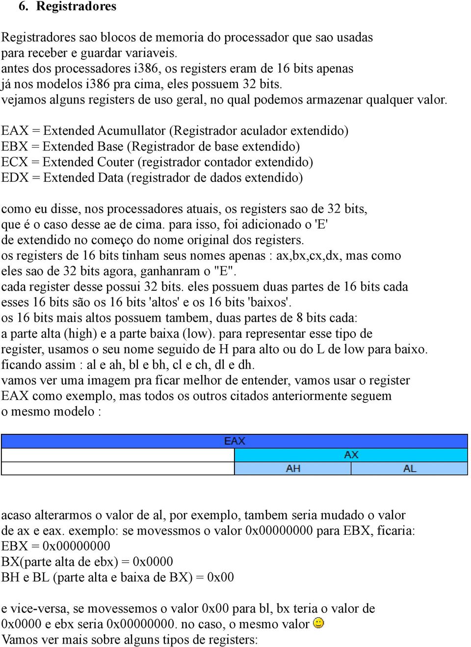 EAX = Extended Acumullator (Registrador aculador extendido) EBX = Extended Base (Registrador de base extendido) ECX = Extended Couter (registrador contador extendido) EDX = Extended Data (registrador