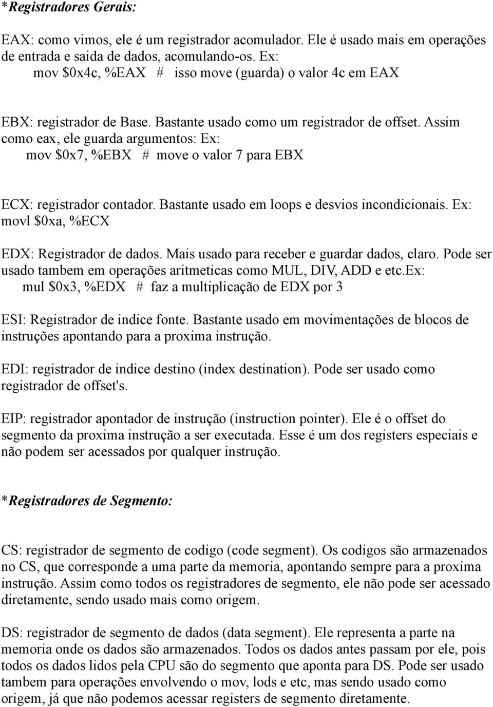 Assim como eax, ele guarda argumentos: Ex: mov $0x7, %EBX # move o valor 7 para EBX ECX: registrador contador. Bastante usado em loops e desvios incondicionais.