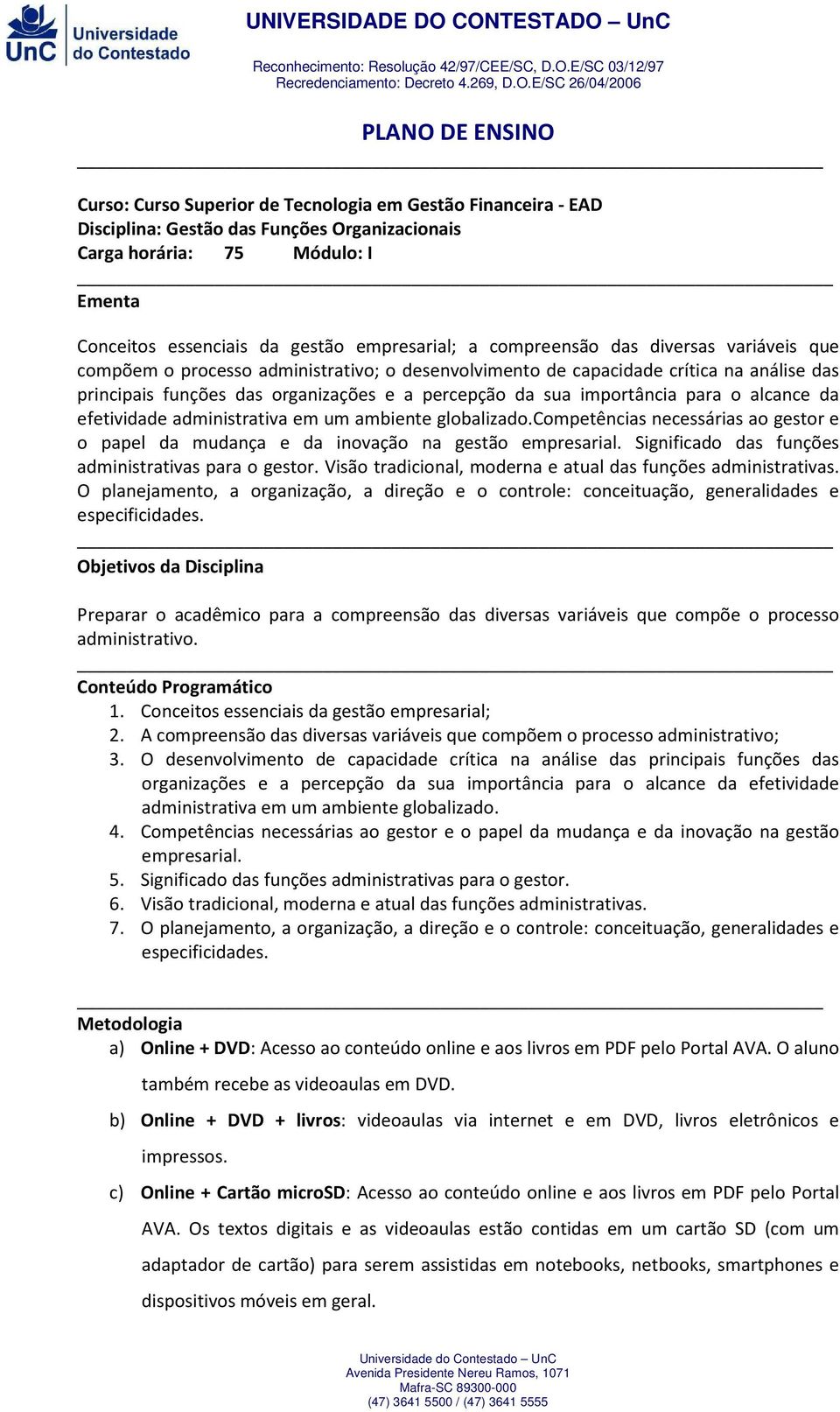 sua importância para o alcance da efetividade administrativa em um ambiente globalizado.competências necessárias ao gestor e o papel da mudança e da inovação na gestão empresarial.