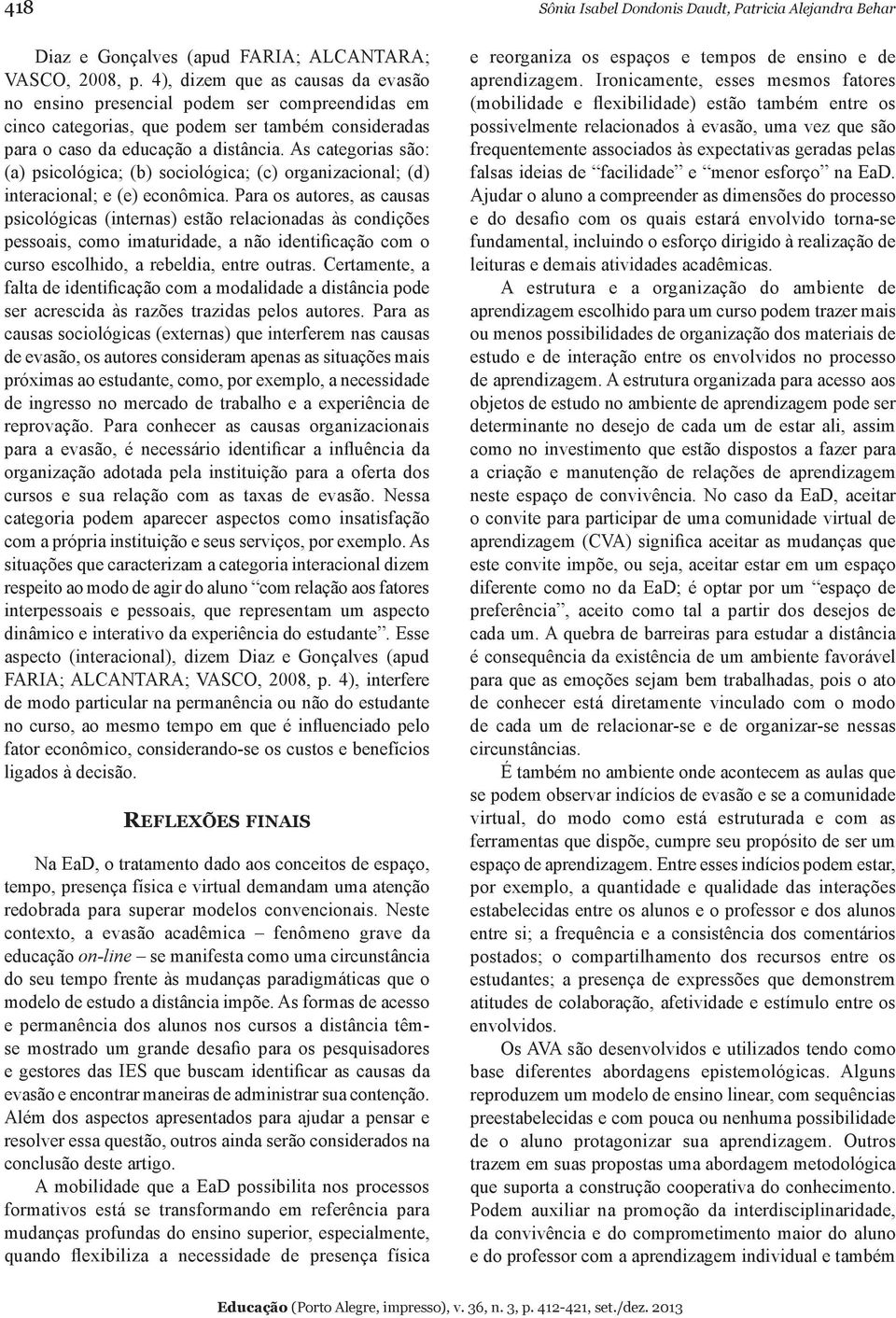 As categorias são: (a) psicológica; (b) sociológica; (c) organizacional; (d) interacional; e (e) econômica.