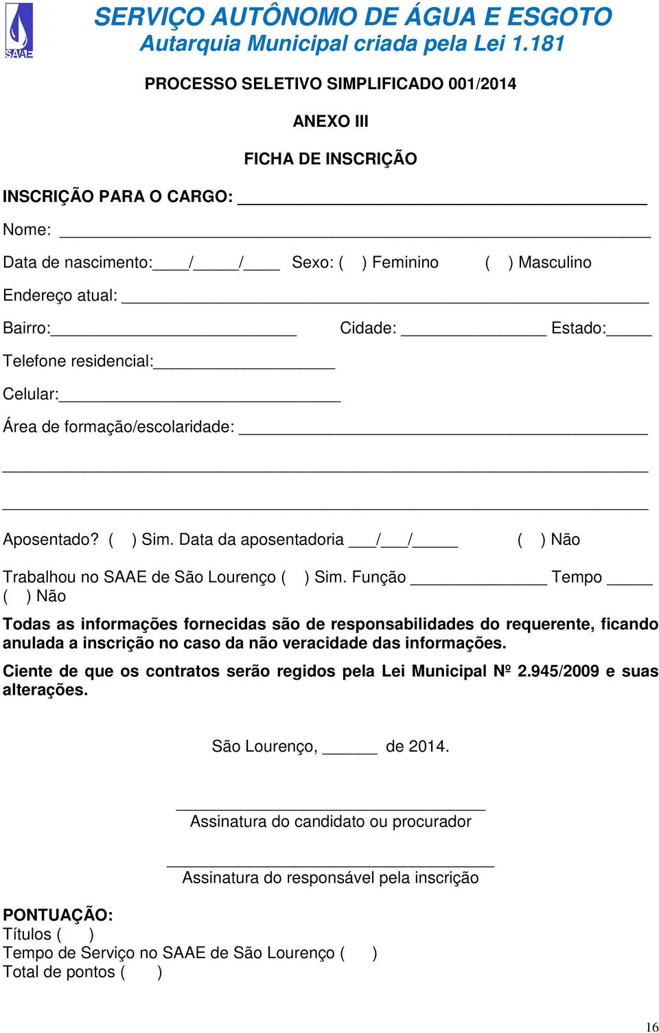 Função Tempo Todas as informações fornecidas são de responsabilidades do requerente, ficando anulada a inscrição no caso da não veracidade das informações.