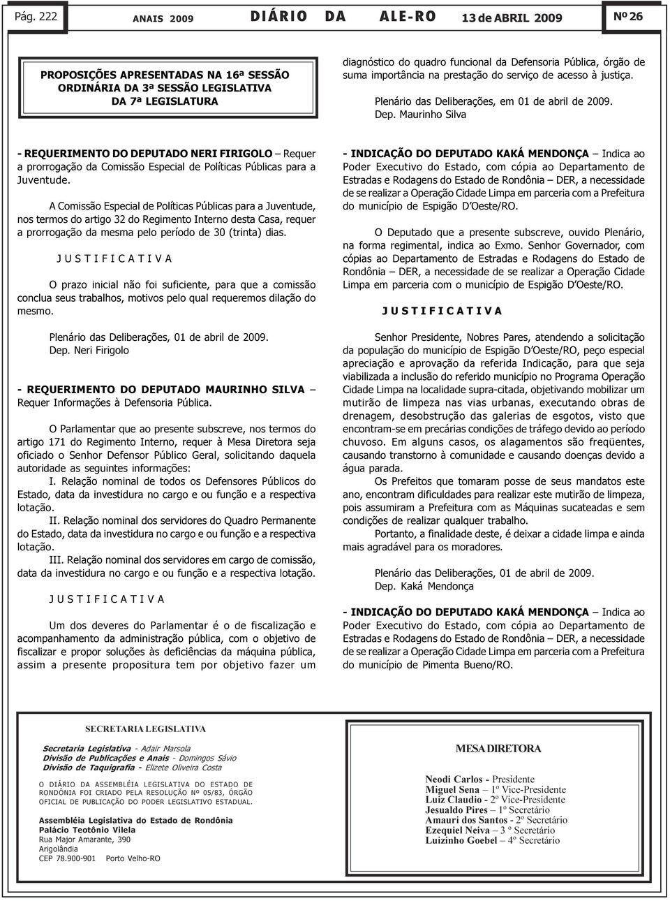 prorrogação da Comissão Especial de Políticas Públicas para a Juventude A Comissão Especial de Políticas Públicas para a Juventude, nos termos do artigo 32 do Regimento Interno desta Casa, requer a