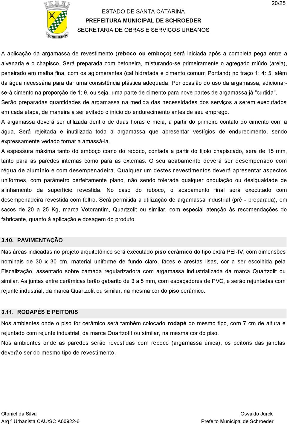 água necessária para dar uma consistência plástica adequada.