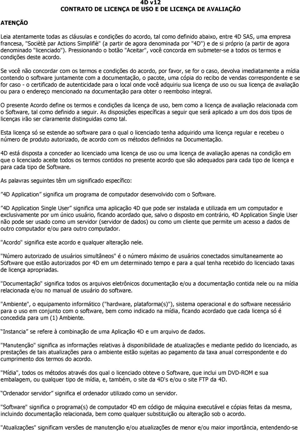 Pressionando o botão "Aceitar", você concorda em submeter-se a todos os termos e condições deste acordo.