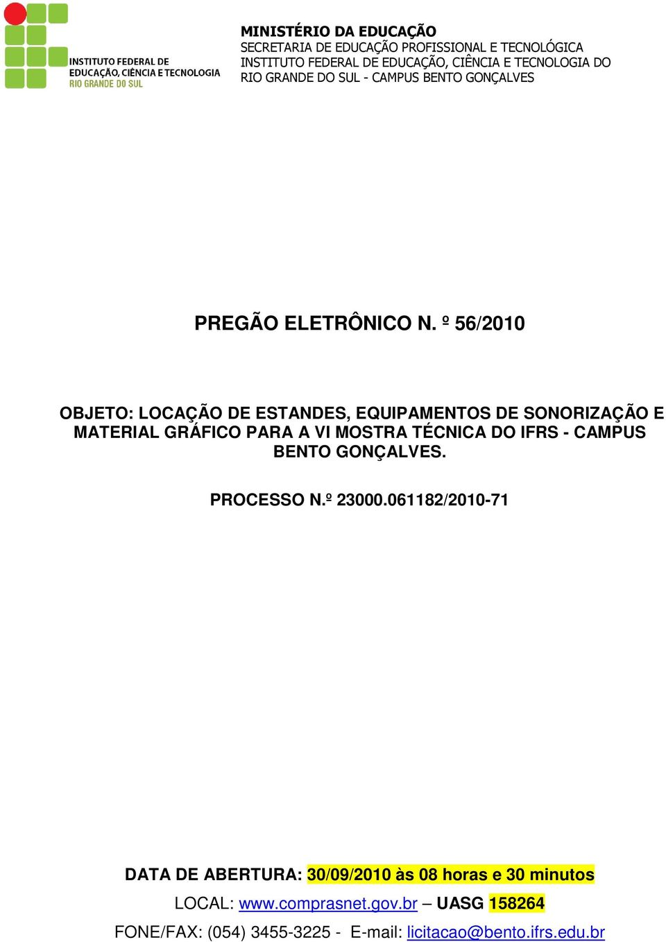 º 56/2010 OBJETO: LOCAÇÃO DE ESTANDES, EQUIPAMENTOS DE SONORIZAÇÃO E MATERIAL GRÁFICO PARA A VI MOSTRA TÉCNICA DO IFRS - CAMPUS