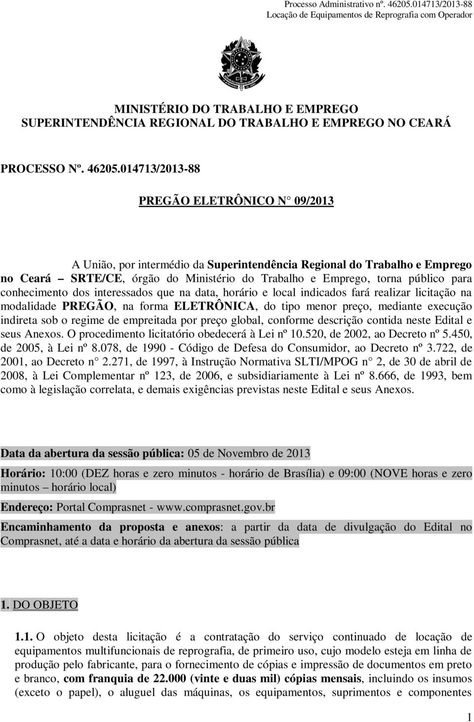 conhecimento dos interessados que na data, horário e local indicados fará realizar licitação na modalidade PREGÃO, na forma ELETRÔNICA, do tipo menor preço, mediante execução indireta sob o regime de