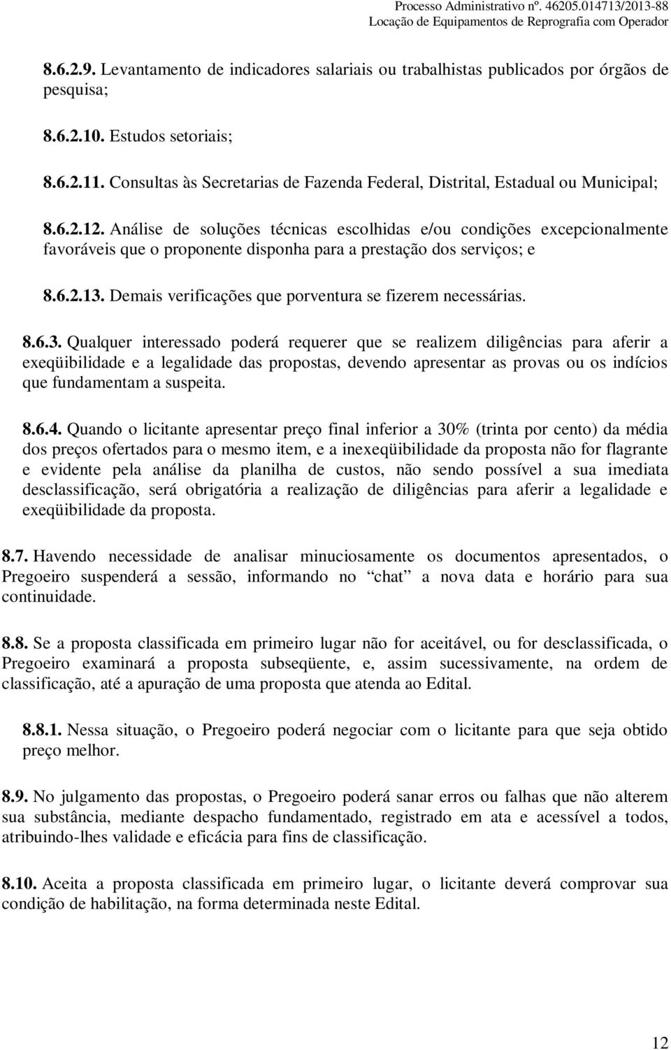 Análise de soluções técnicas escolhidas e/ou condições excepcionalmente favoráveis que o proponente disponha para a prestação dos serviços; e 8.6.2.13.