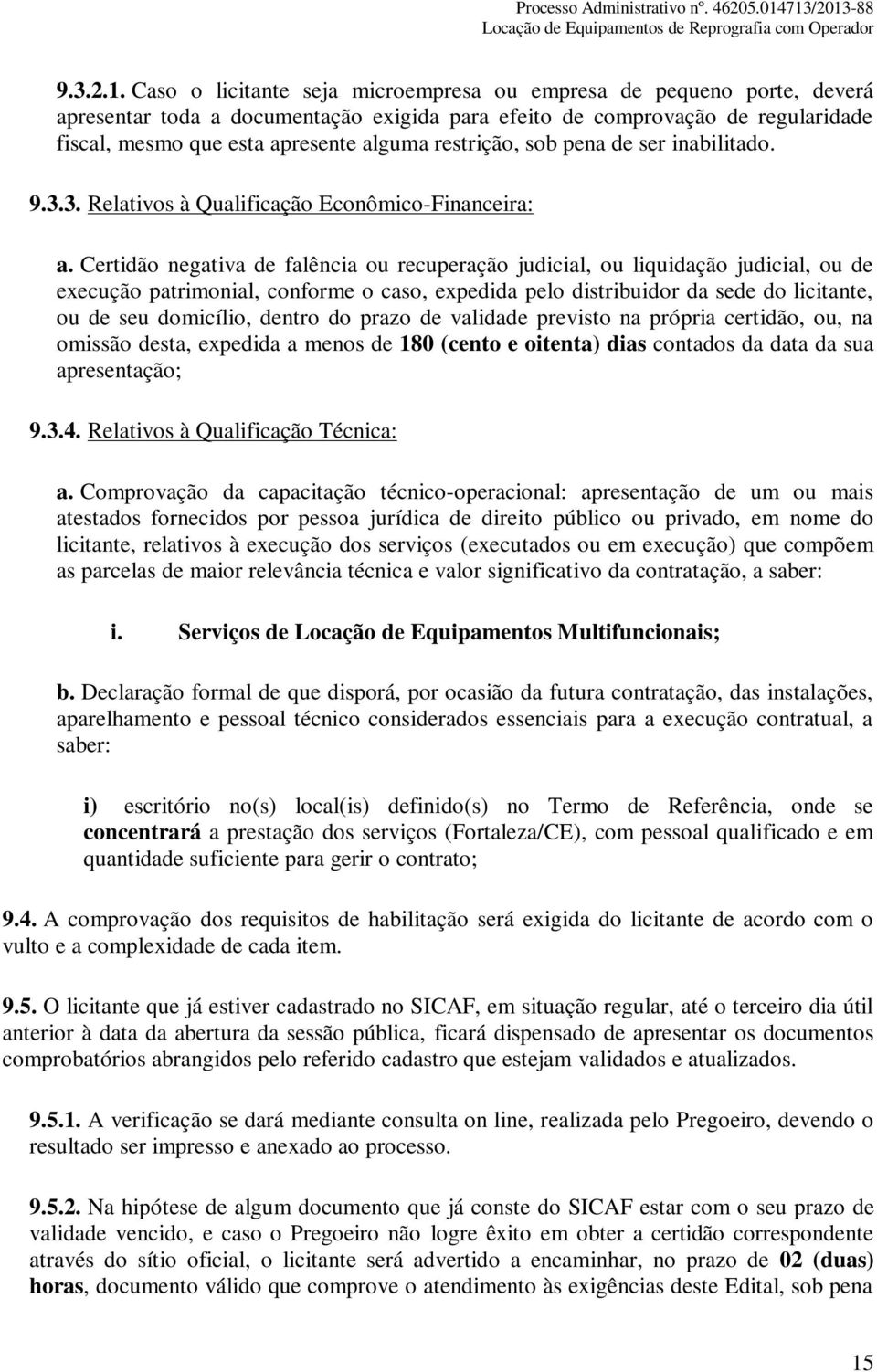 restrição, sob pena de ser inabilitado. 9.3.3. Relativos à Qualificação Econômico-Financeira: a.