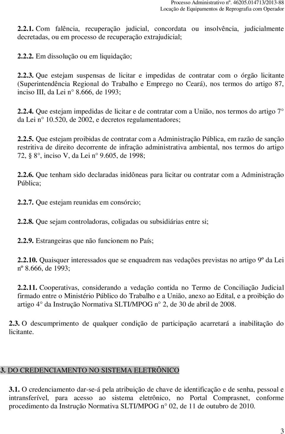 666, de 1993; 2.2.4. Que estejam impedidas de licitar e de contratar com a União, nos termos do artigo 7 da Lei n 10.52