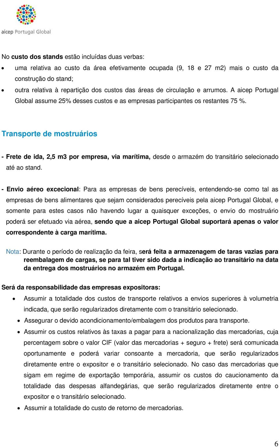 Transporte de mostruários - Frete de ida, 2,5 m3 por empresa, via marítima, desde o armazém do transitário selecionado até ao stand.