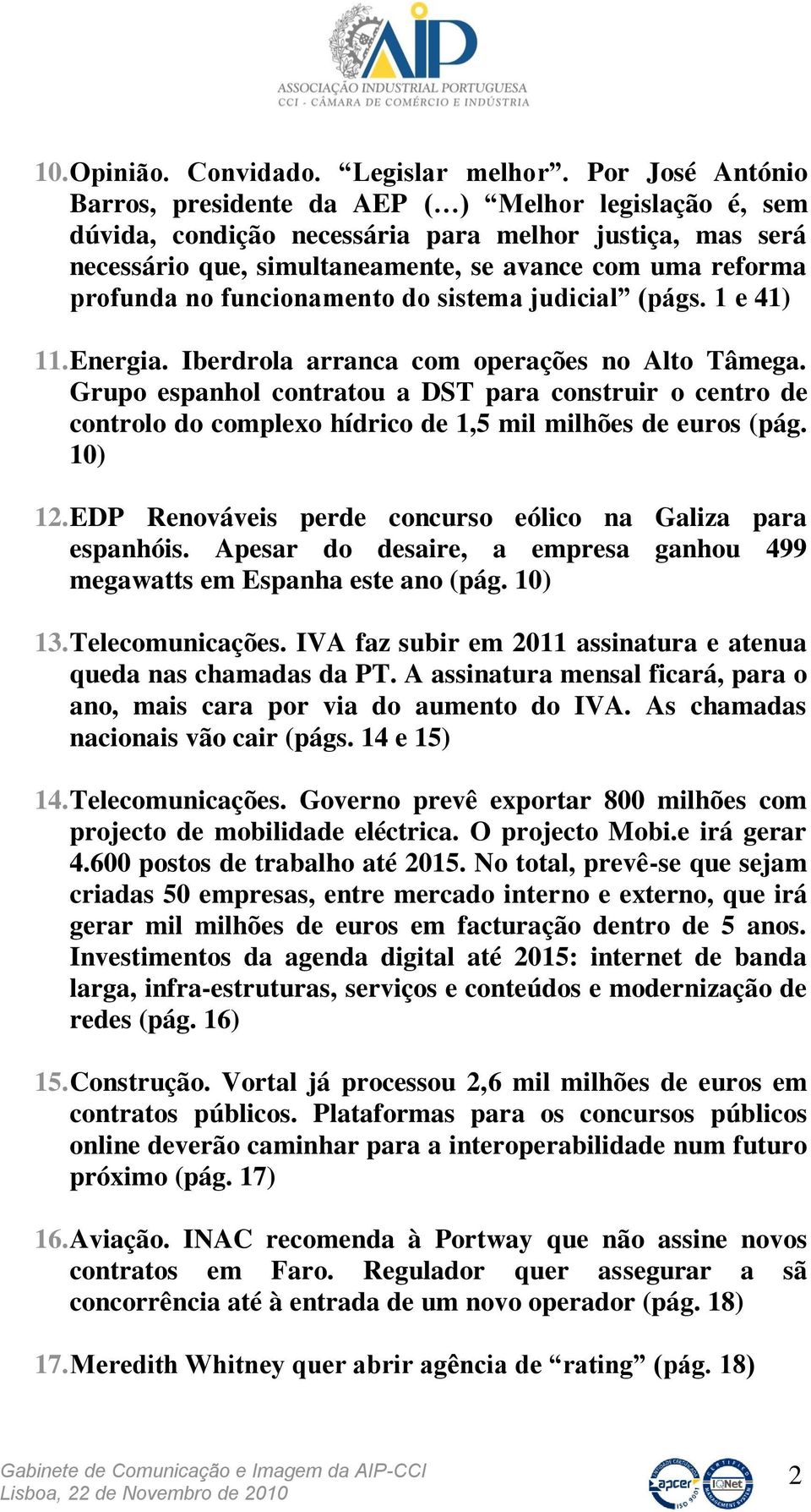 no funcionamento do sistema judicial (págs. 1 e 41) 11. Energia. Iberdrola arranca com operações no Alto Tâmega.