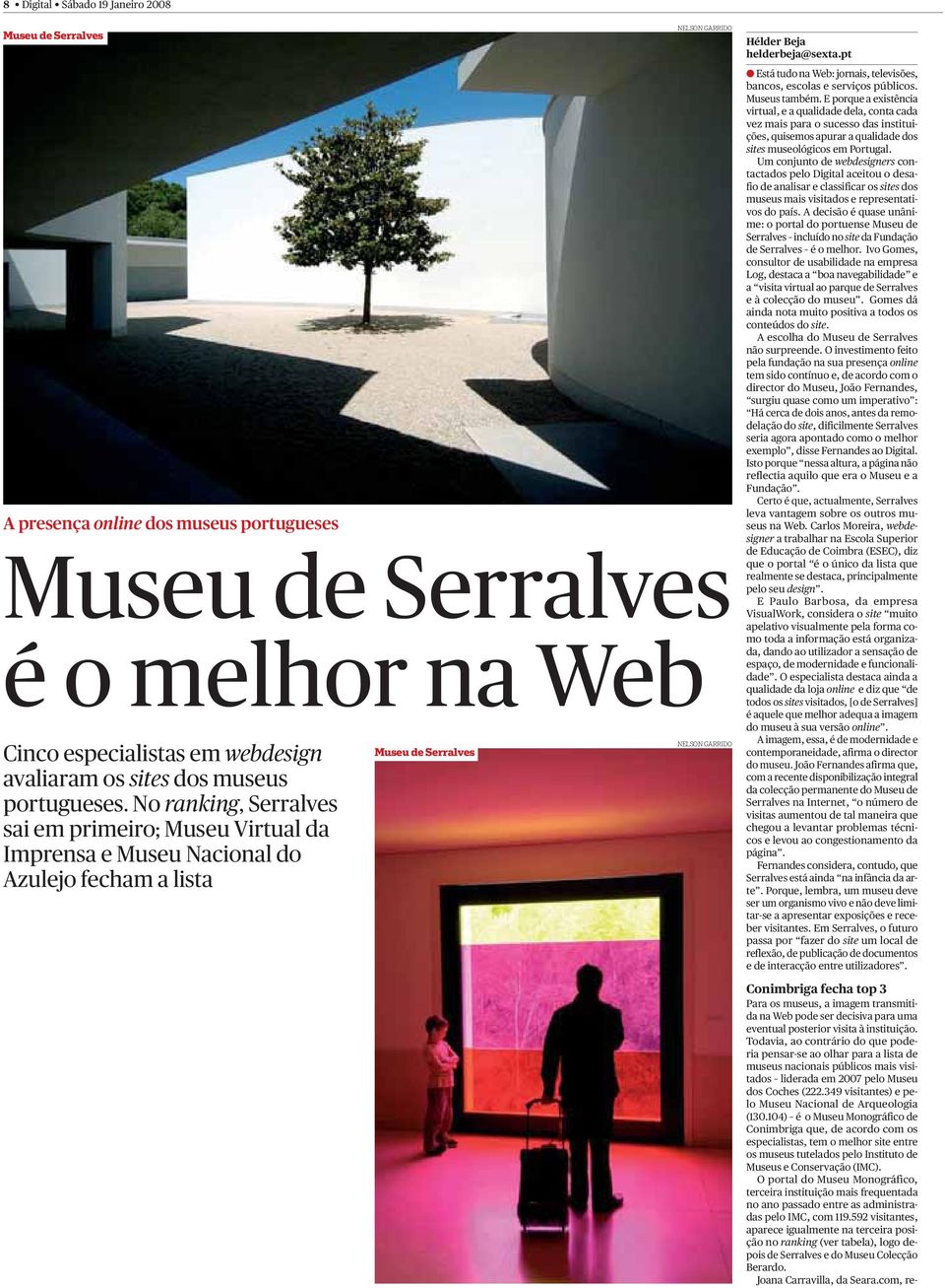 pt Está tudo na Web: jornais, televisões, bancos, escolas e serviços públicos. Museus também.