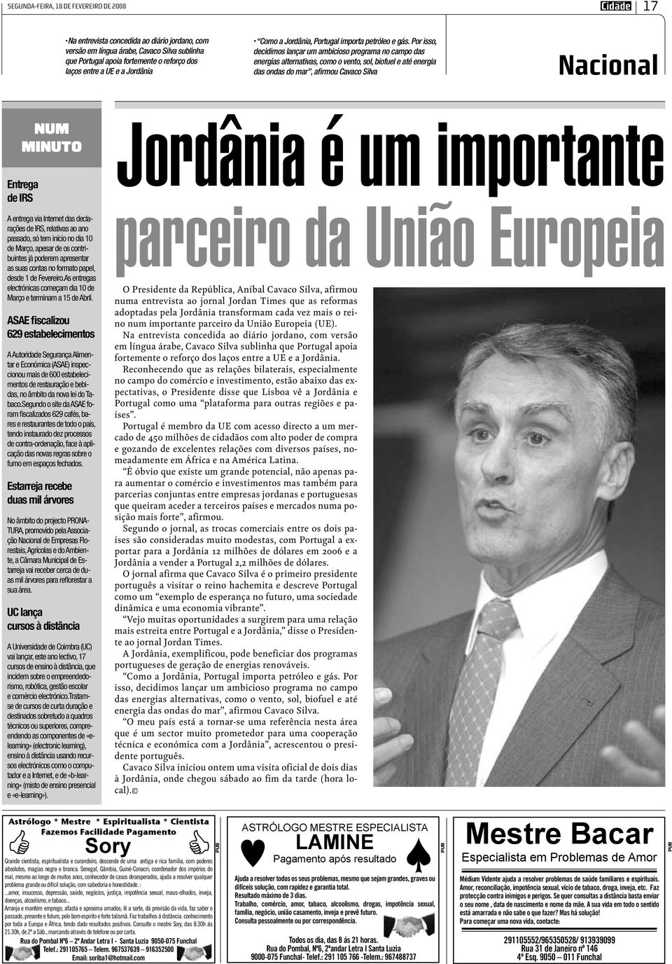 Por isso, decidimos lançar um ambicioso programa no campo das energias alternativas, como o vento, sol, biofuel e até energia das ondas do mar, afirmou Cavaco Silva Nacional NUM MINUTO Entrega de IRS