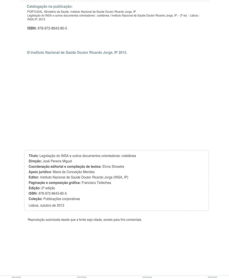 - Lisboa : INSA,IP, 2013. ISBN: 978-972-8643-80-5 Instituto Nacional de Saúde Doutor Ricardo Jorge, IP 2013.