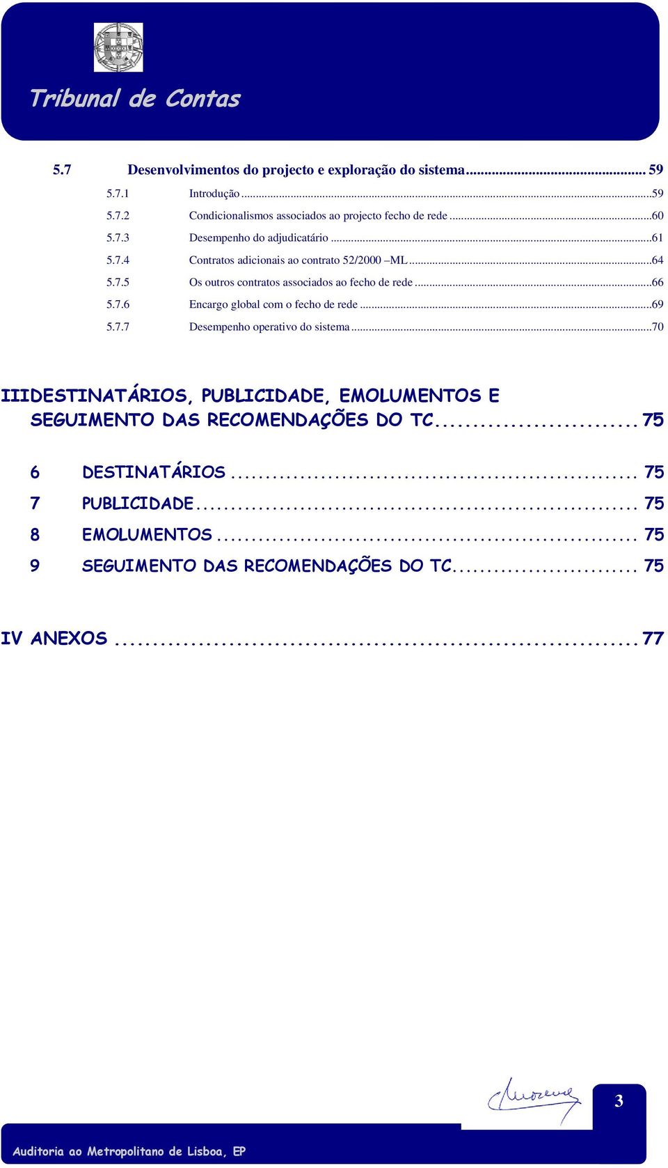 7.6 Encargo global com o fecho de rede...69 5.7.7 Desempenho operativo do sistema.