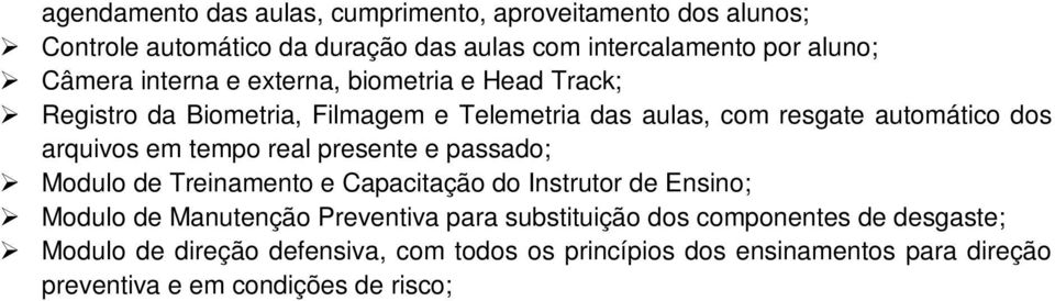 tempo real presente e passado; Modulo de Treinamento e Capacitação do Instrutor de Ensino; Modulo de Manutenção Preventiva para substituição