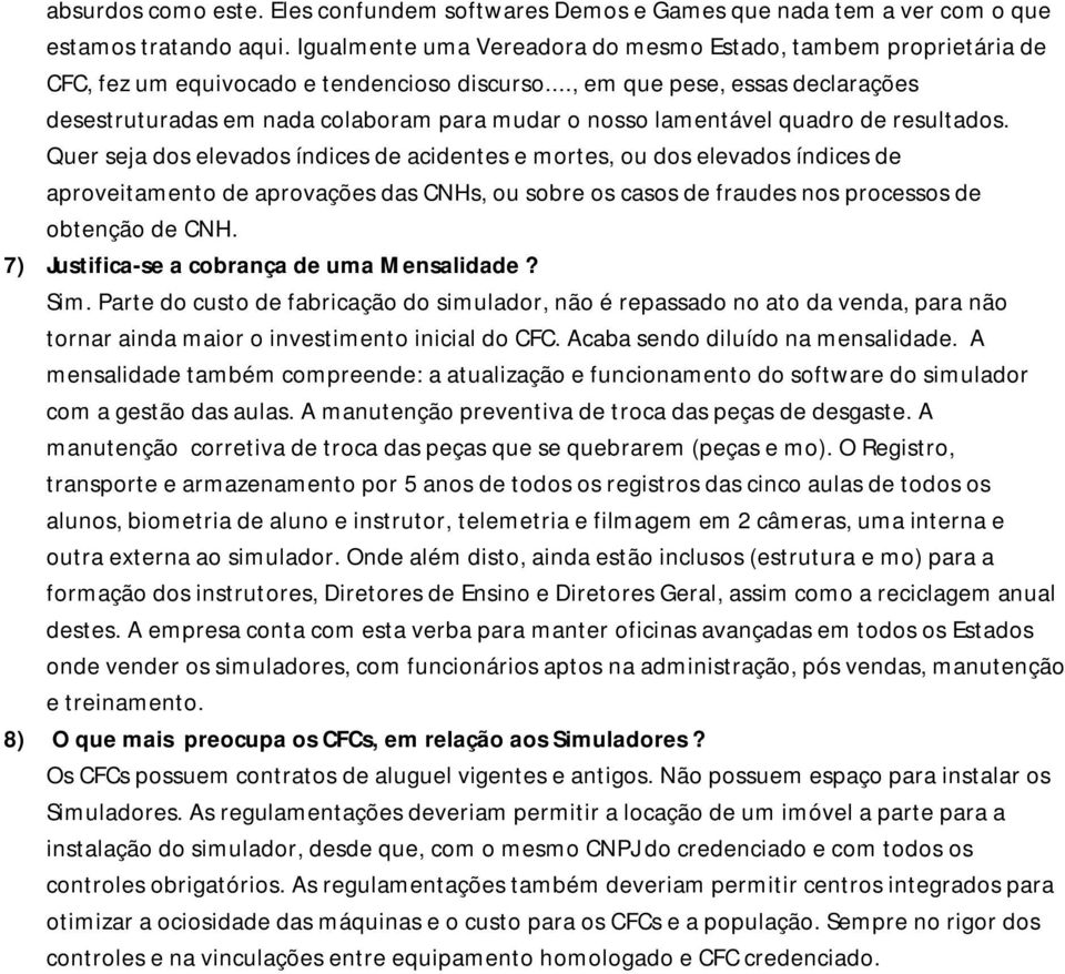 .., em que pese, essas declarações desestruturadas em nada colaboram para mudar o nosso lamentável quadro de resultados.